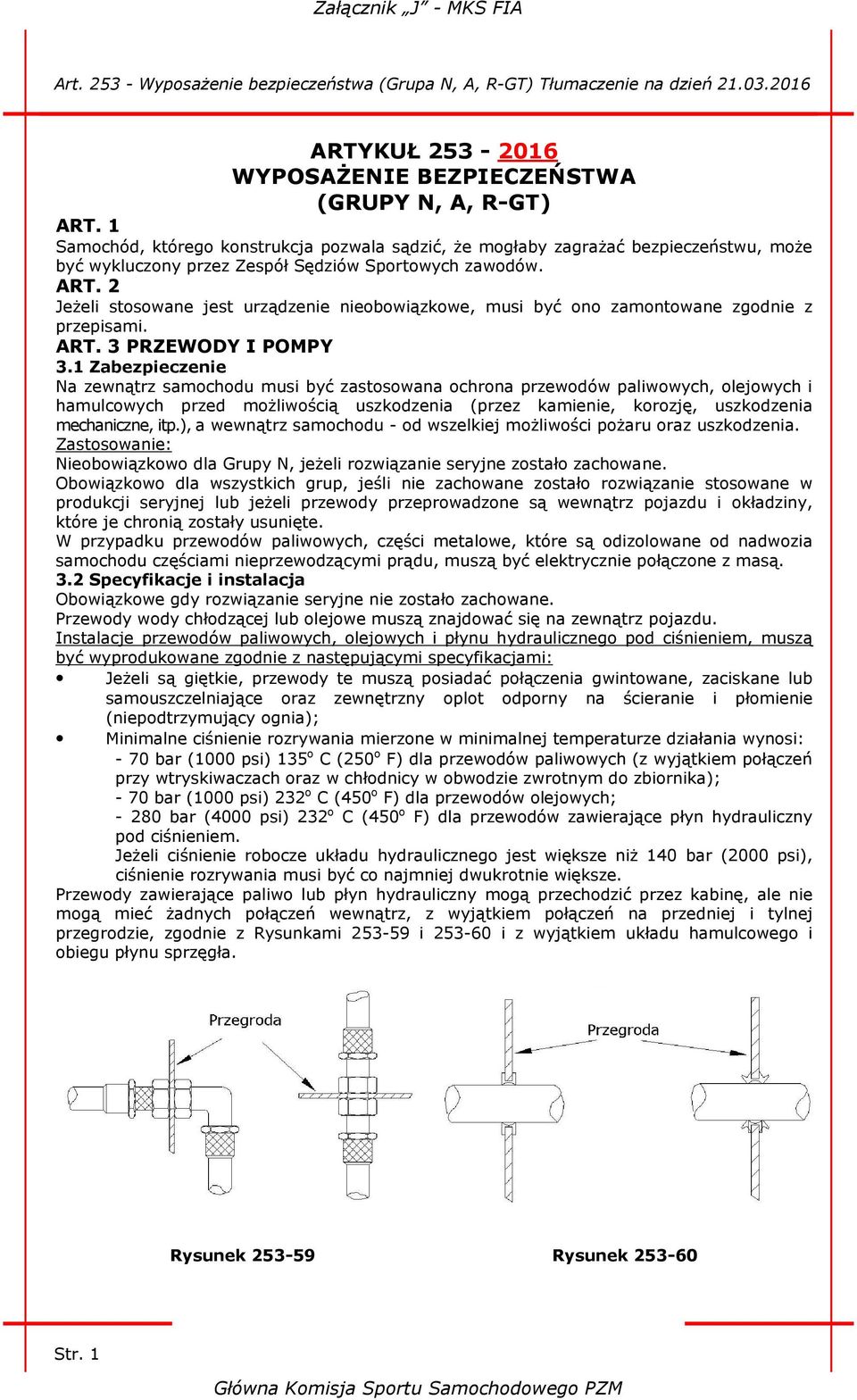 2 Jeżeli stosowane jest urządzenie nieobowiązkowe, musi być ono zamontowane zgodnie z przepisami. ART. 3 PRZEWODY I POMPY 3.