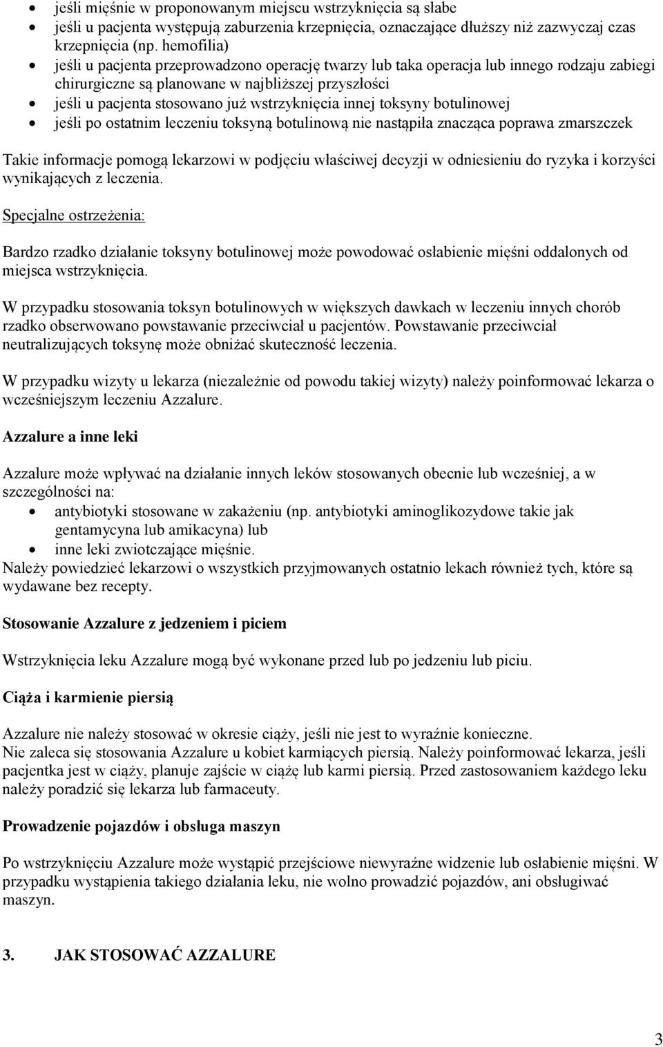 wstrzyknięcia innej toksyny botulinowej jeśli po ostatnim leczeniu toksyną botulinową nie nastąpiła znacząca poprawa zmarszczek Takie informacje pomogą lekarzowi w podjęciu właściwej decyzji w