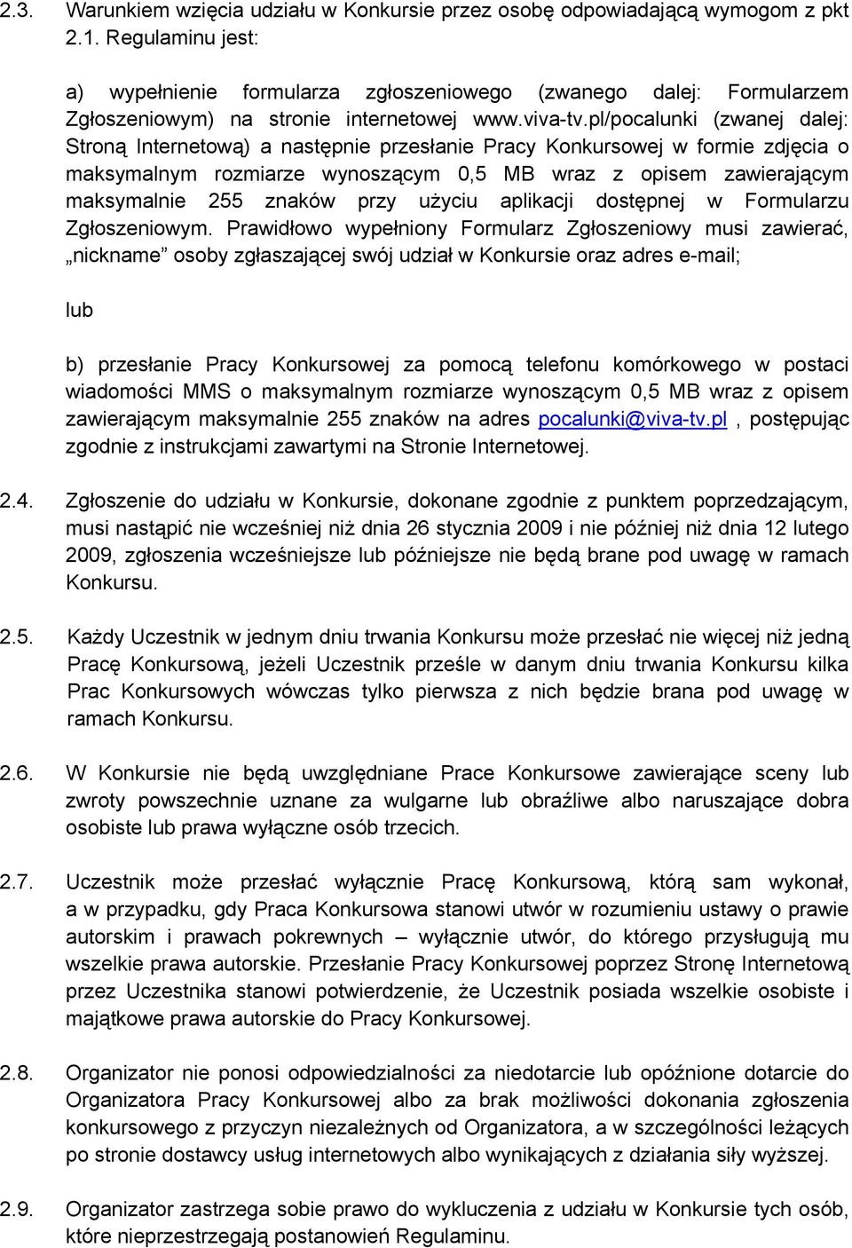 pl/pocalunki (zwanej dalej: Stroną Internetową) a następnie przesłanie Pracy Konkursowej w formie zdjęcia o maksymalnym rozmiarze wynoszącym 0,5 MB wraz z opisem zawierającym maksymalnie 255 znaków