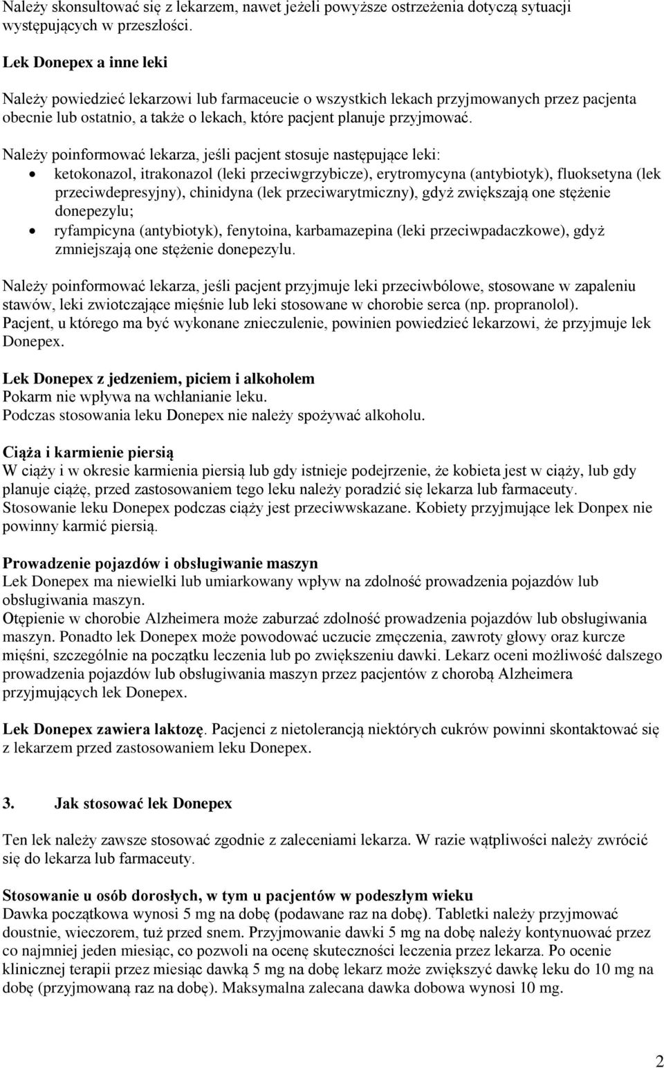 Należy poinformować lekarza, jeśli pacjent stosuje następujące leki: ketokonazol, itrakonazol (leki przeciwgrzybicze), erytromycyna (antybiotyk), fluoksetyna (lek przeciwdepresyjny), chinidyna (lek