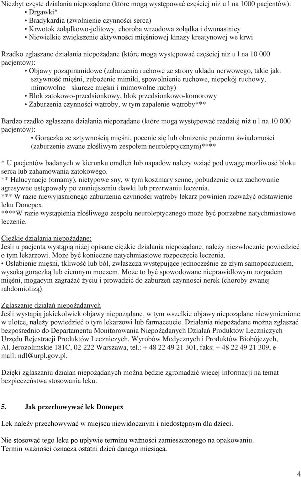 pozapiramidowe (zaburzenia ruchowe ze strony układu nerwowego, takie jak: sztywność mięśni, zubożenie mimiki, spowolnienie ruchowe, niepokój ruchowy, mimowolne skurcze mięśni i mimowolne ruchy) Blok