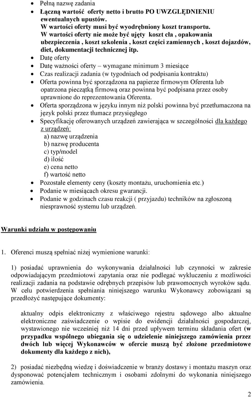 Datę oferty Datę ważności oferty wymagane minimum 3 miesiące Czas realizacji zadania (w tygodniach od podpisania kontraktu) Oferta powinna być sporządzona na papierze firmowym Oferenta lub opatrzona