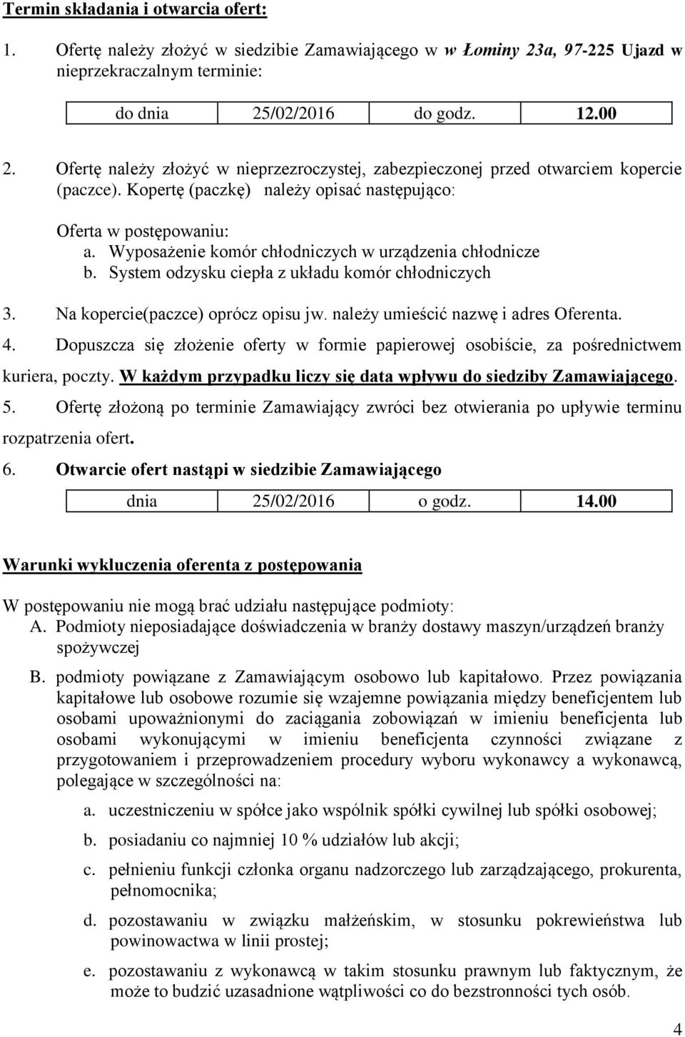 Wyposażenie komór chłodniczych w urządzenia chłodnicze b. System odzysku ciepła z układu komór chłodniczych 3. Na kopercie(paczce) oprócz opisu jw. należy umieścić nazwę i adres Oferenta. 4.