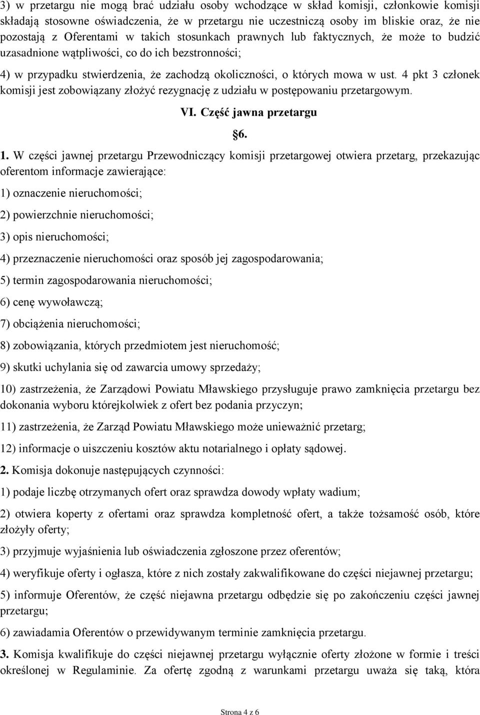 ust. 4 pkt 3 członek komisji jest zobowiązany złożyć rezygnację z udziału w postępowaniu przetargowym. VI. Część jawna przetargu 6. 1.