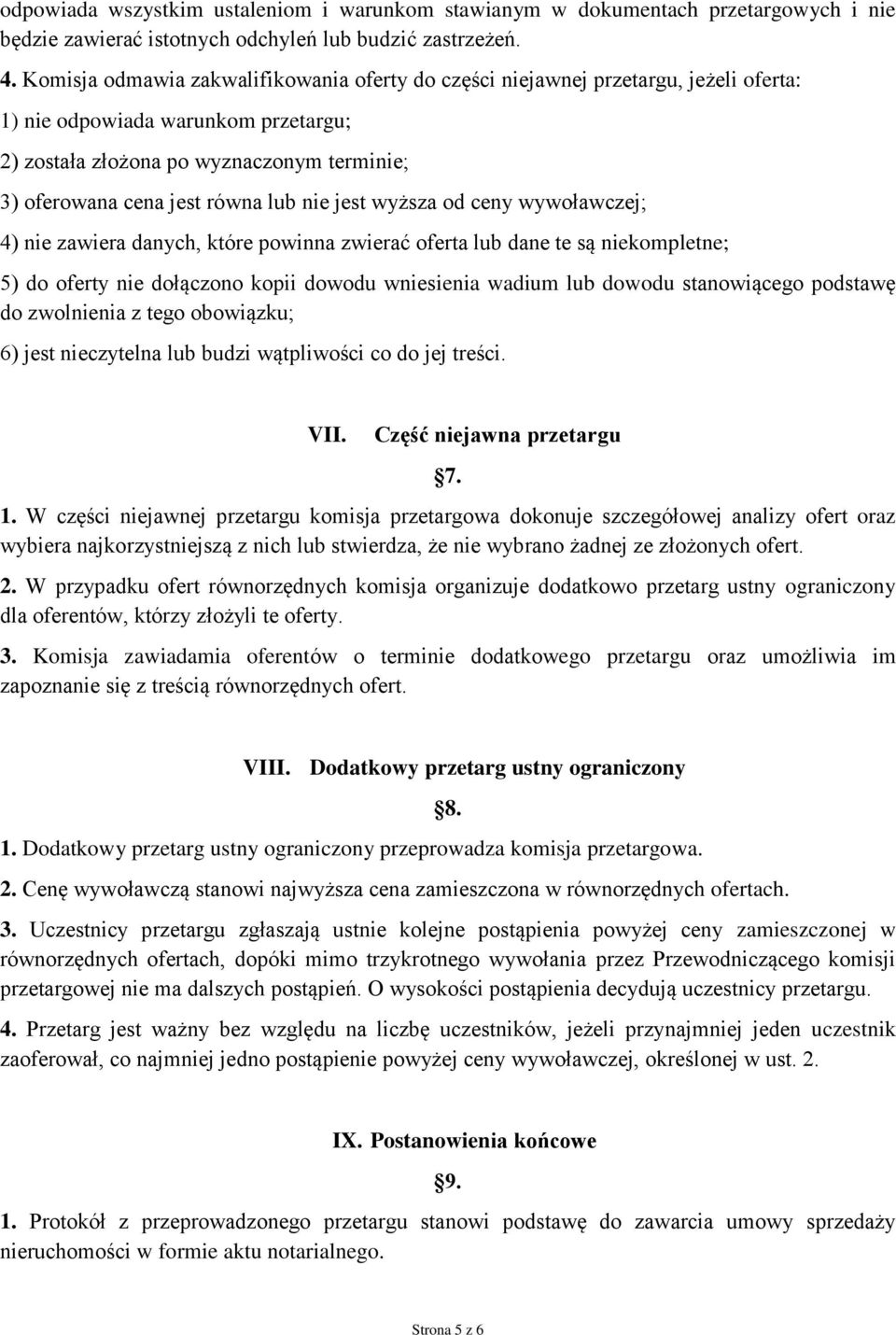 nie jest wyższa od ceny wywoławczej; 4) nie zawiera danych, które powinna zwierać oferta lub dane te są niekompletne; 5) do oferty nie dołączono kopii dowodu wniesienia wadium lub dowodu stanowiącego