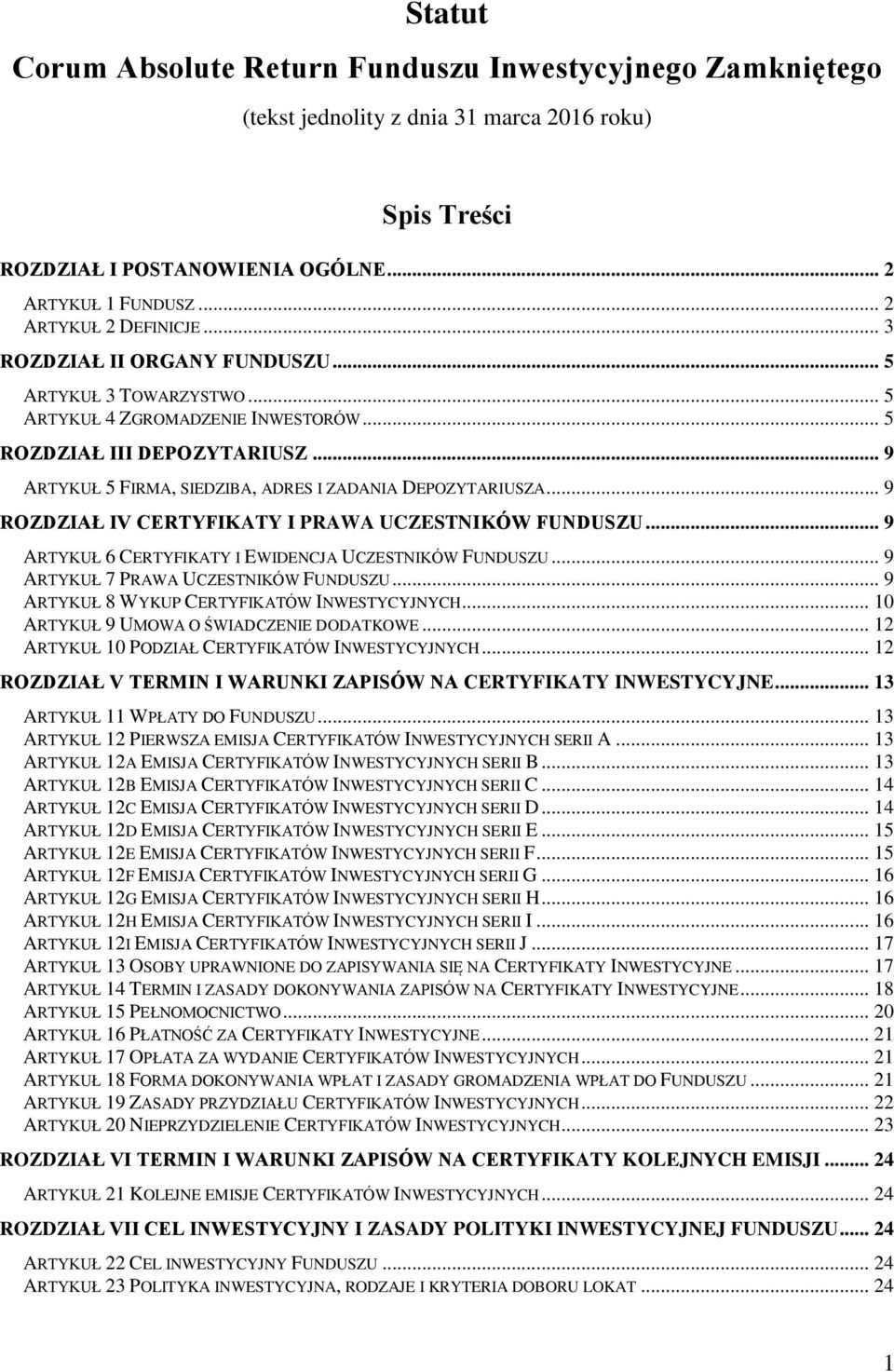 .. 9 ROZDZIAŁ IV CERTYFIKATY I PRAWA UCZESTNIKÓW FUNDUSZU... 9 ARTYKUŁ 6 CERTYFIKATY I EWIDENCJA UCZESTNIKÓW FUNDUSZU... 9 ARTYKUŁ 7 PRAWA UCZESTNIKÓW FUNDUSZU.