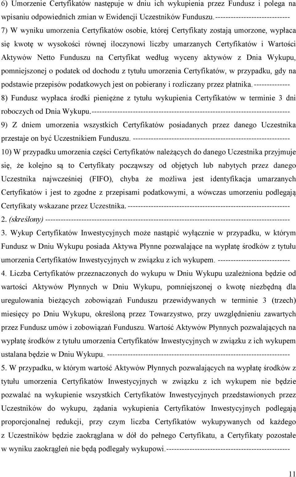 Aktywów Netto Funduszu na Certyfikat według wyceny aktywów z Dnia Wykupu, pomniejszonej o podatek od dochodu z tytułu umorzenia Certyfikatów, w przypadku, gdy na podstawie przepisów podatkowych jest