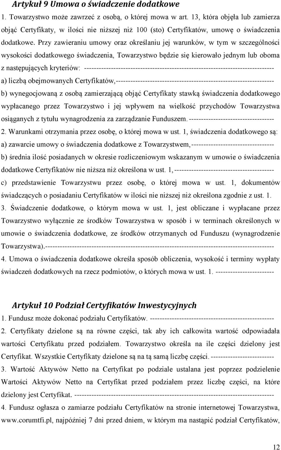 Przy zawieraniu umowy oraz określaniu jej warunków, w tym w szczególności wysokości dodatkowego świadczenia, Towarzystwo będzie się kierowało jednym lub oboma z następujących kryteriów: