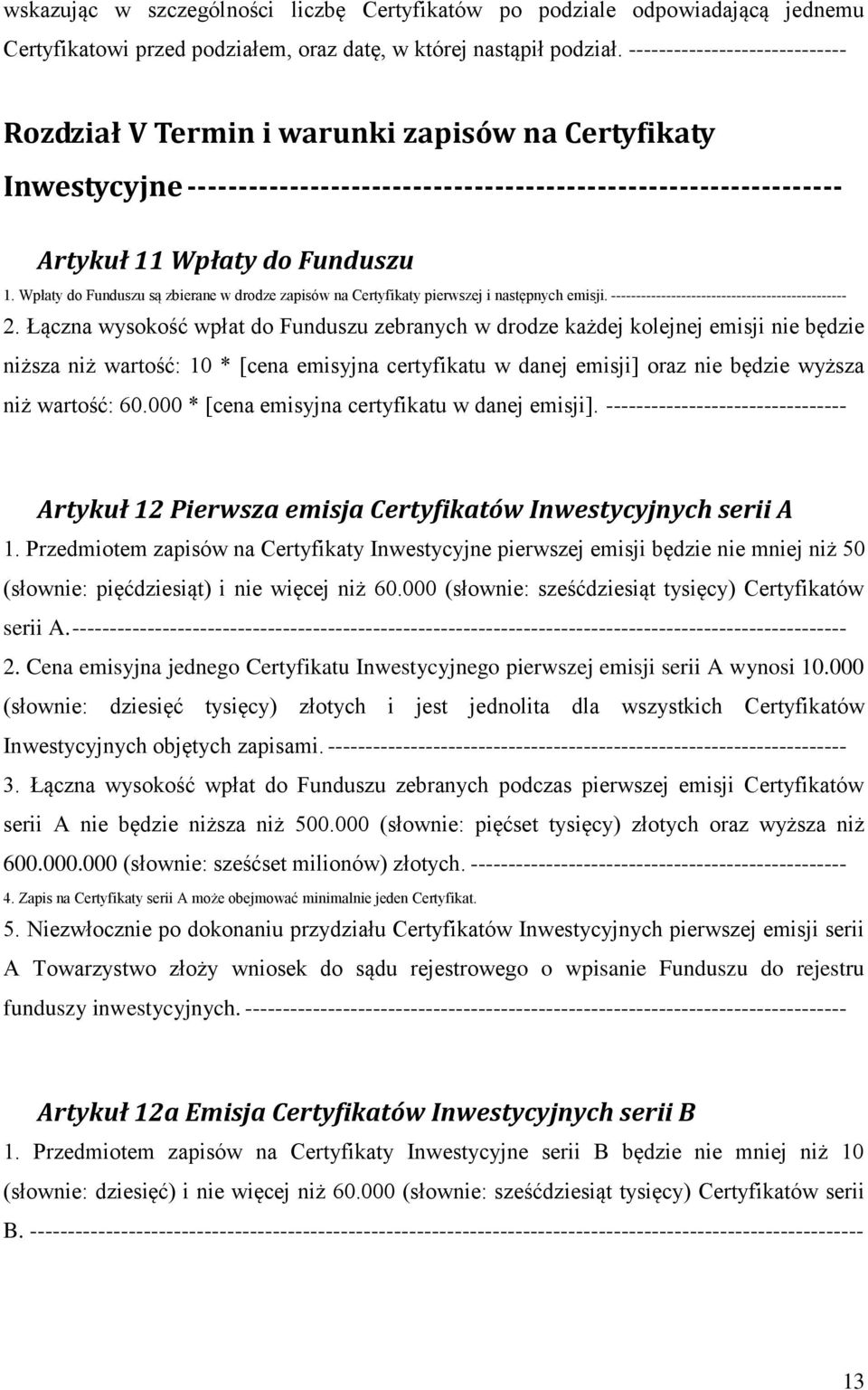 Wpłaty do Funduszu są zbierane w drodze zapisów na Certyfikaty pierwszej i następnych emisji. ----------------------------------------------- 2.