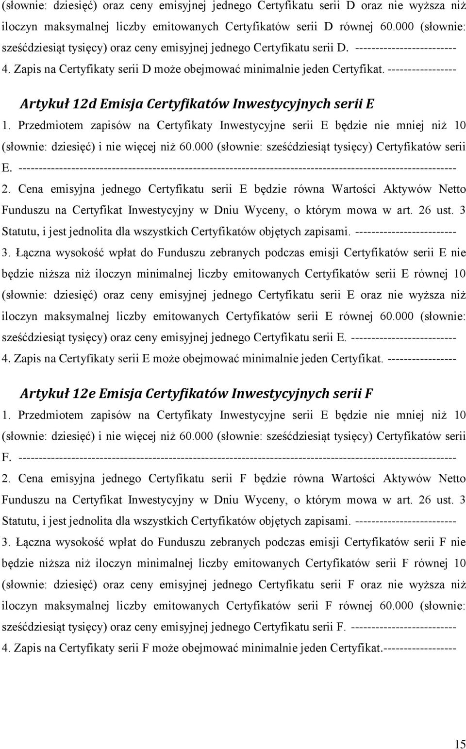 ----------------- Artykuł 12d Emisja Certyfikatów Inwestycyjnych serii E 1. Przedmiotem zapisów na Certyfikaty Inwestycyjne serii E będzie nie mniej niż 10 (słownie: dziesięć) i nie więcej niż 60.