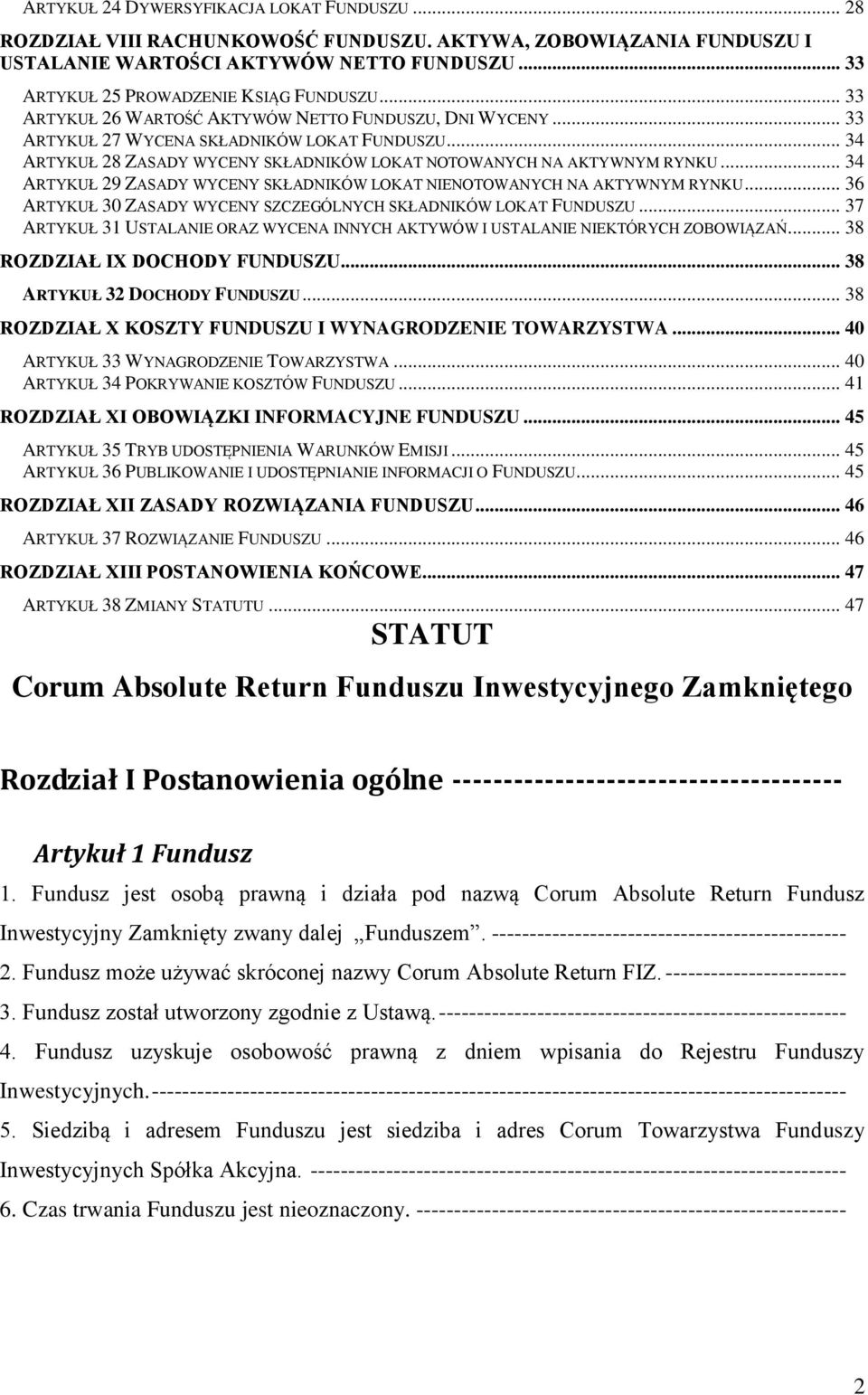 .. 34 ARTYKUŁ 29 ZASADY WYCENY SKŁADNIKÓW LOKAT NIENOTOWANYCH NA AKTYWNYM RYNKU... 36 ARTYKUŁ 30 ZASADY WYCENY SZCZEGÓLNYCH SKŁADNIKÓW LOKAT FUNDUSZU.