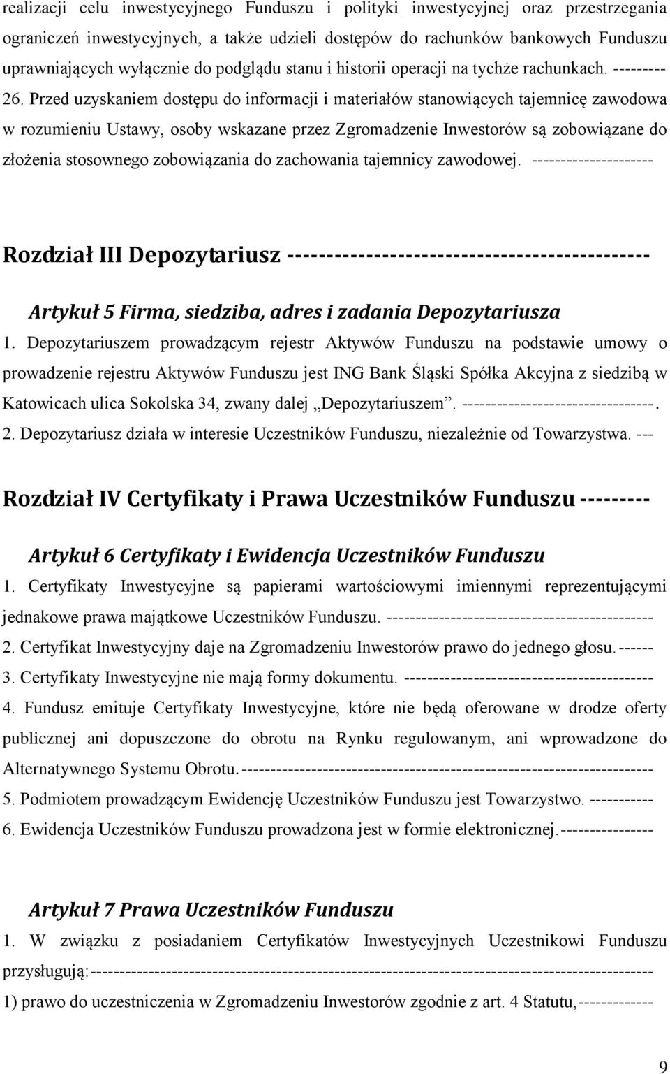 Przed uzyskaniem dostępu do informacji i materiałów stanowiących tajemnicę zawodowa w rozumieniu Ustawy, osoby wskazane przez Zgromadzenie Inwestorów są zobowiązane do złożenia stosownego