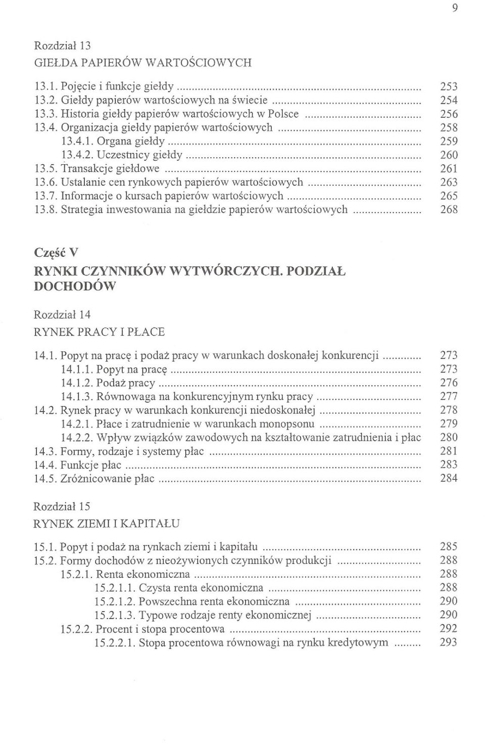 Strategia inwestowania na giełdzie papierów wartościowych 268 Część V RYNKI CZYNNIKÓW WYTWÓRCZYCH. PODZIAŁ DOCHODÓW Rozdział 14 RYNEK PRACY I PŁACE 14.1. Popyt na pracę i podaż pracy w warunkach doskonałej konkurencji 273 14.