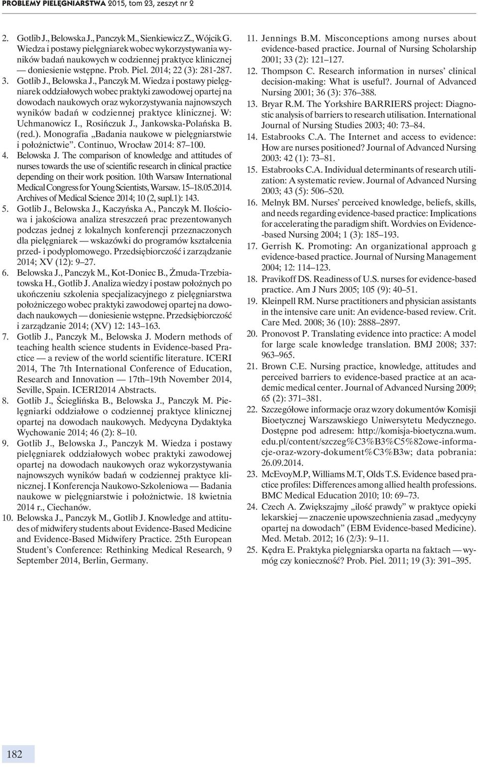 , Panczyk M. Wiedza i postawy pielęgniarek oddziałowych wobec praktyki zawodowej opartej na dowodach naukowych oraz wykorzystywania najnowszych wyników badań w codziennej praktyce klinicznej.