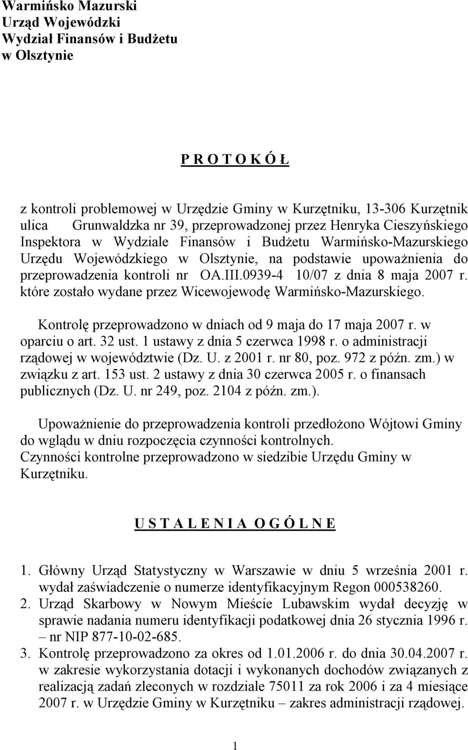 OA.III.0939-4 10/07 z dnia 8 maja 2007 r. które zostało wydane przez Wicewojewodę Warmińsko-Mazurskiego. Kontrolę przeprowadzono w dniach od 9 maja do 17 maja 2007 r. w oparciu o art. 32 ust.