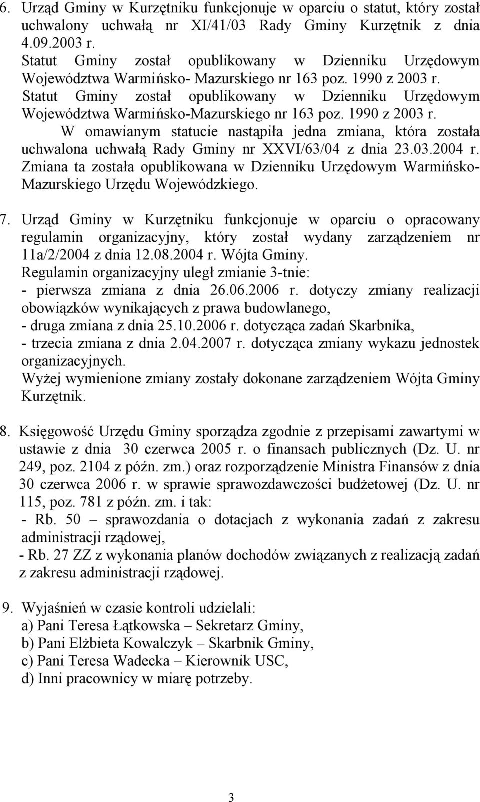 Statut Gminy został opublikowany w Dzienniku Urzędowym Województwa Warmińsko-Mazurskiego nr 163 poz. 1990 z 2003 r.