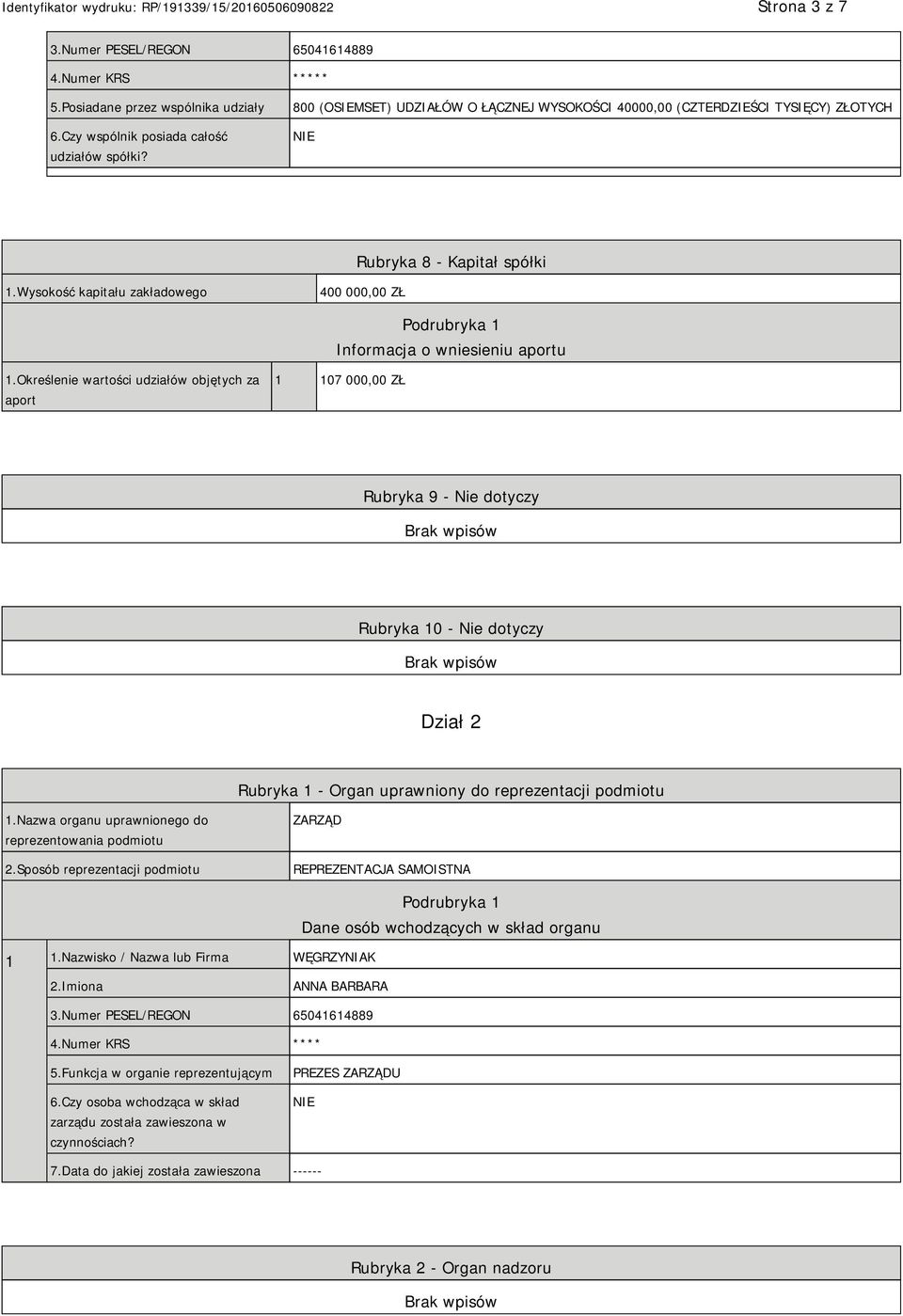 Wysokość kapitału zakładowego 400 000,00 ZŁ Podrubryka 1 Informacja o wniesieniu aportu 1.