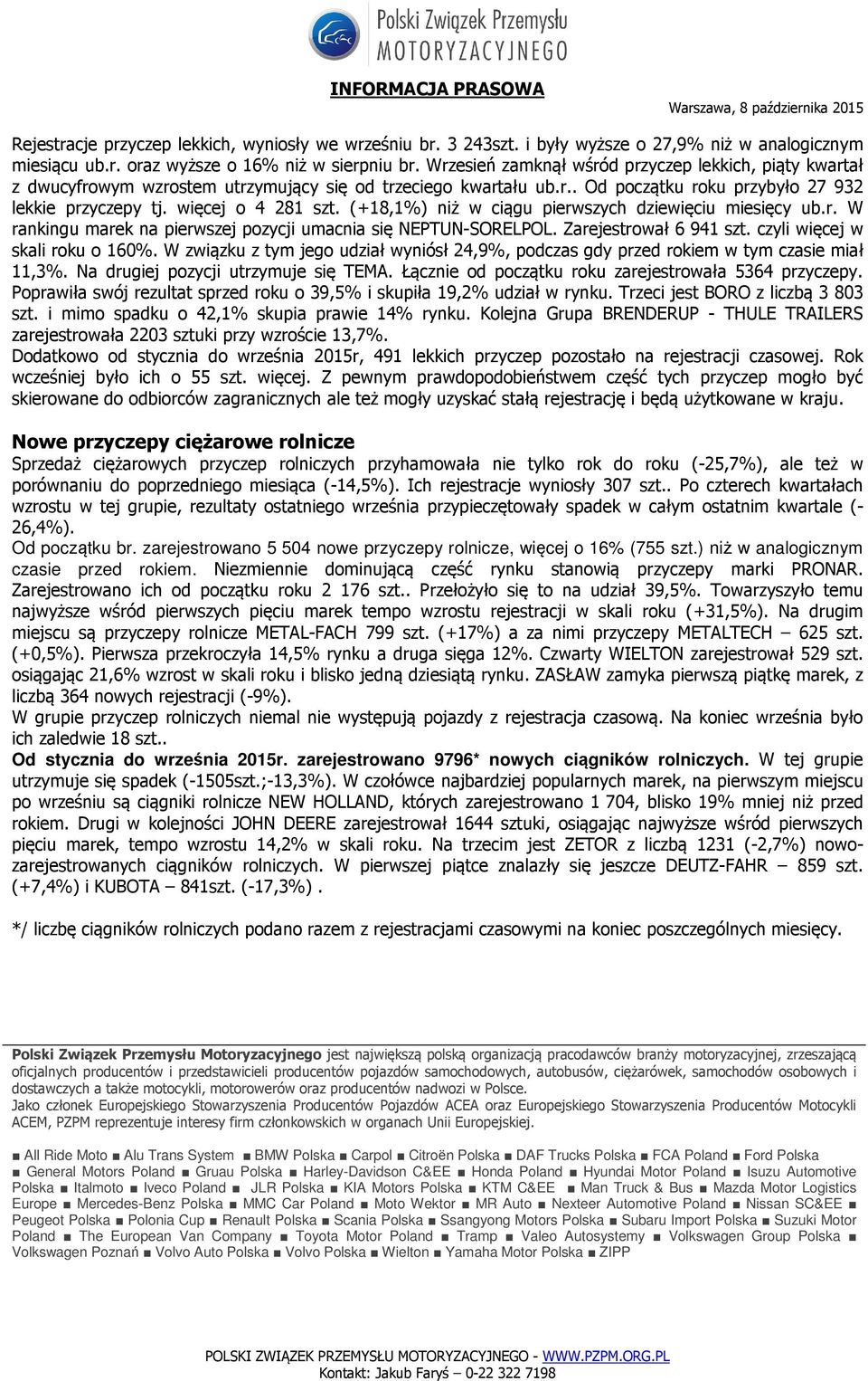 (+18,1%) niż w ciągu pierwszych dziewięciu miesięcy ub.r. W rankingu marek na pierwszej pozycji umacnia się NEPTUN-SORELPOL. Zarejestrował 6 941 szt. czyli więcej w skali roku o 160%.