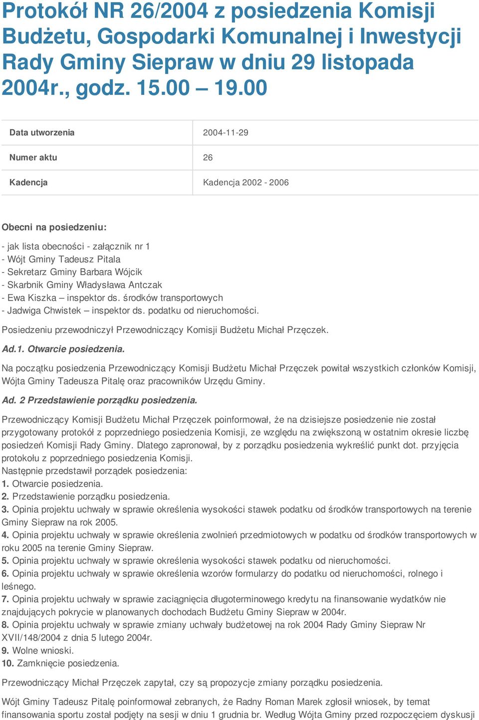 Skarbnik Gminy Władysława Antczak - Ewa Kiszka inspektor ds. środków transportowych - Jadwiga Chwistek inspektor ds. podatku od nieruchomości.