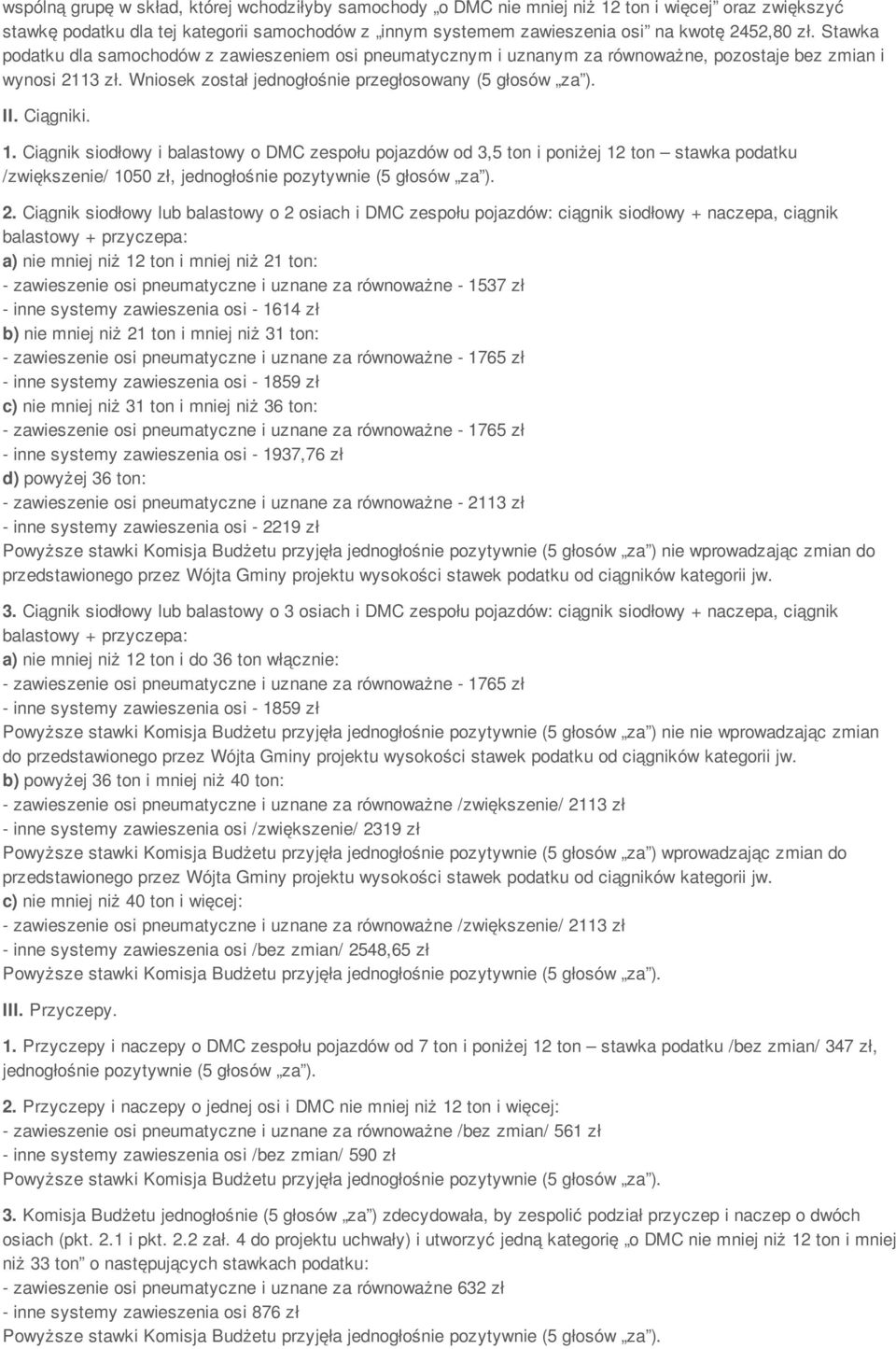 Ciągnik siodłowy i balastowy o DMC zespołu pojazdów od 3,5 ton i poniżej 12 ton stawka podatku /zwiększenie/ 1050 zł, jednogłośnie 2.