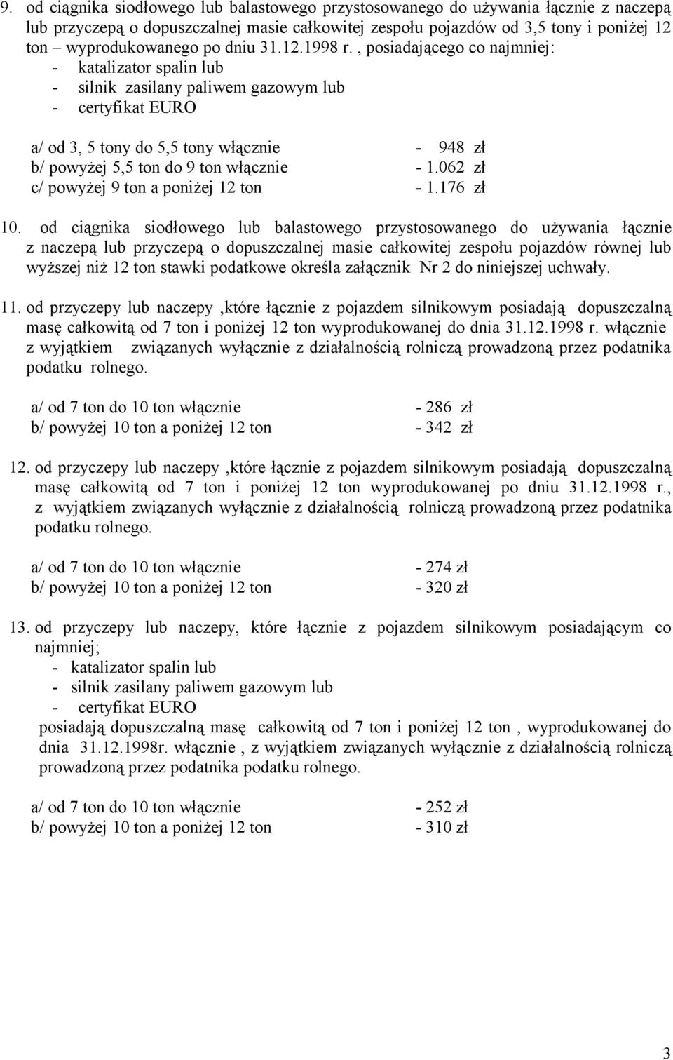 od ciągnika siodłowego lub balastowego przystosowanego do używania łącznie z naczepą lub przyczepą o dopuszczalnej masie całkowitej zespołu pojazdów równej lub wyższej niż 12 ton stawki podatkowe