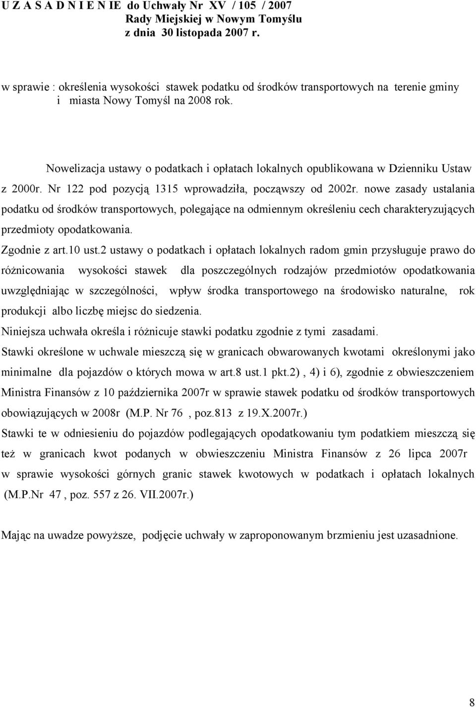 Nowelizacja ustawy o podatkach i opłatach lokalnych opublikowana w Dzienniku Ustaw z 2000r. Nr 122 pod pozycją 1315 wprowadziła, począwszy od 2002r.