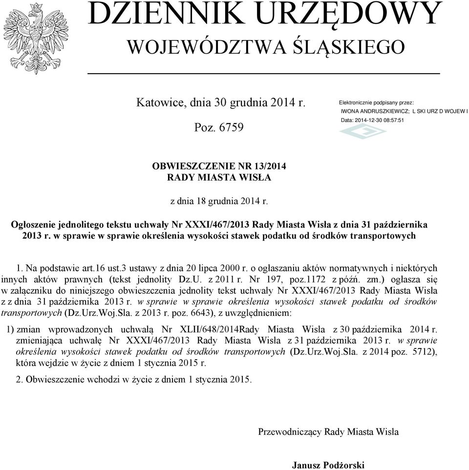 Na podstawie art.16 ust.3 ustawy z dnia 20 lipca 2000 r. o ogłaszaniu aktów normatywnych i niektórych innych aktów prawnych (tekst jednolity Dz.U. z 2011 r. Nr 197, poz.1172 z późń. zm.