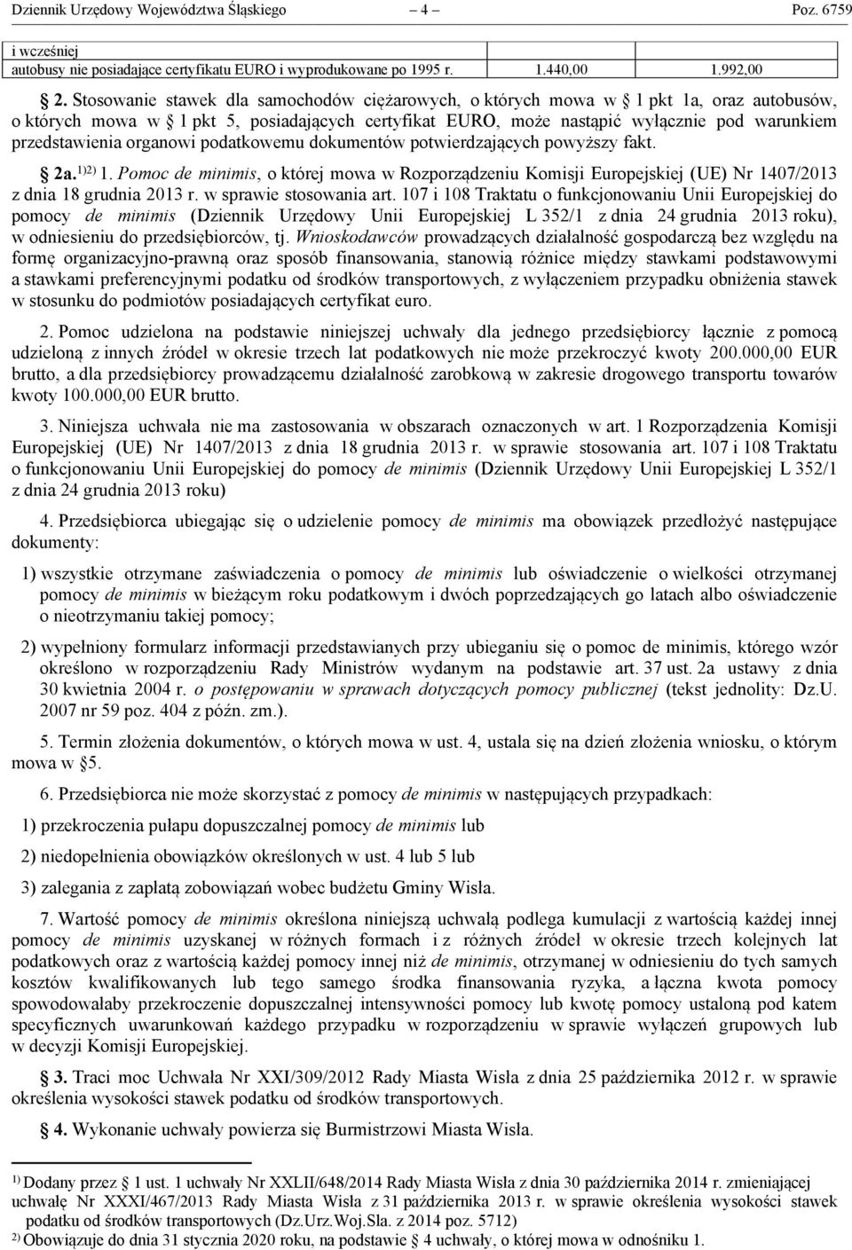 organowi podatkowemu dokumentów potwierdzających powyższy fakt. 2a. 1)2) 1. Pomoc de minimis, o której mowa w Rozporządzeniu Komisji Europejskiej (UE) Nr 1407/2013 z dnia 18 grudnia 2013 r.