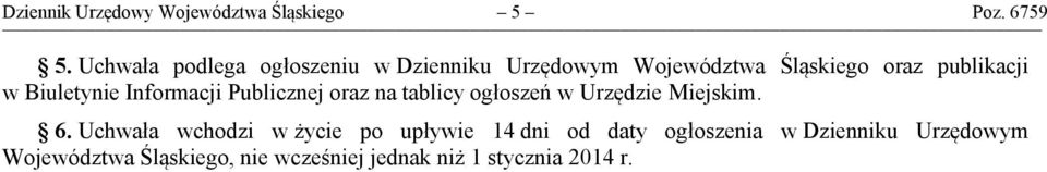 Biuletynie Informacji Publicznej oraz na tablicy ogłoszeń w Urzędzie Miejskim. 6.