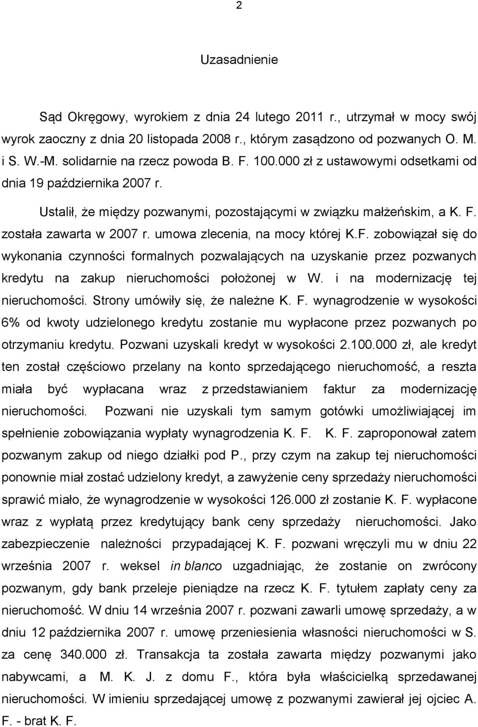 umowa zlecenia, na mocy której K.F. zobowiązał się do wykonania czynności formalnych pozwalających na uzyskanie przez pozwanych kredytu na zakup nieruchomości położonej w W.