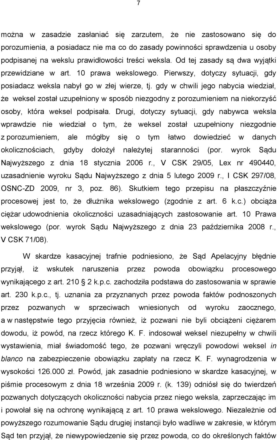 gdy w chwili jego nabycia wiedział, że weksel został uzupełniony w sposób niezgodny z porozumieniem na niekorzyść osoby, która weksel podpisała.