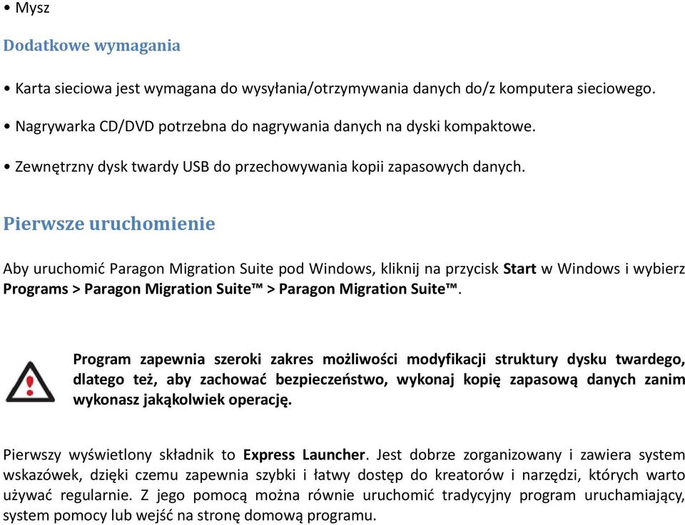 Pierwsze uruchomienie Aby uruchomić Paragon Migration Suite pod Windows, kliknij na przycisk Start w Windows i wybierz Programs > Paragon Migration Suite > Paragon Migration Suite.