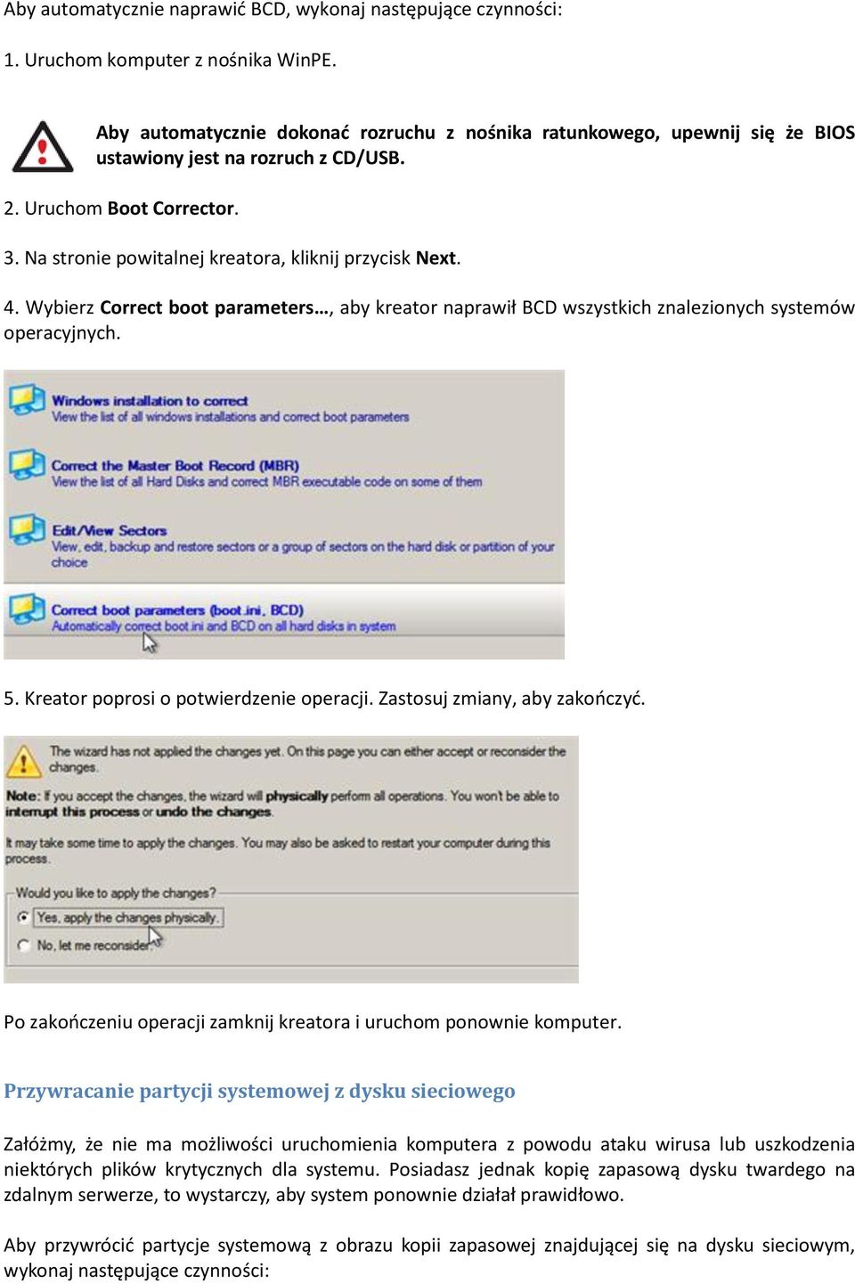4. Wybierz Correct boot parameters, aby kreator naprawił BCD wszystkich znalezionych systemów operacyjnych. 5. Kreator poprosi o potwierdzenie operacji. Zastosuj zmiany, aby zakończyć.