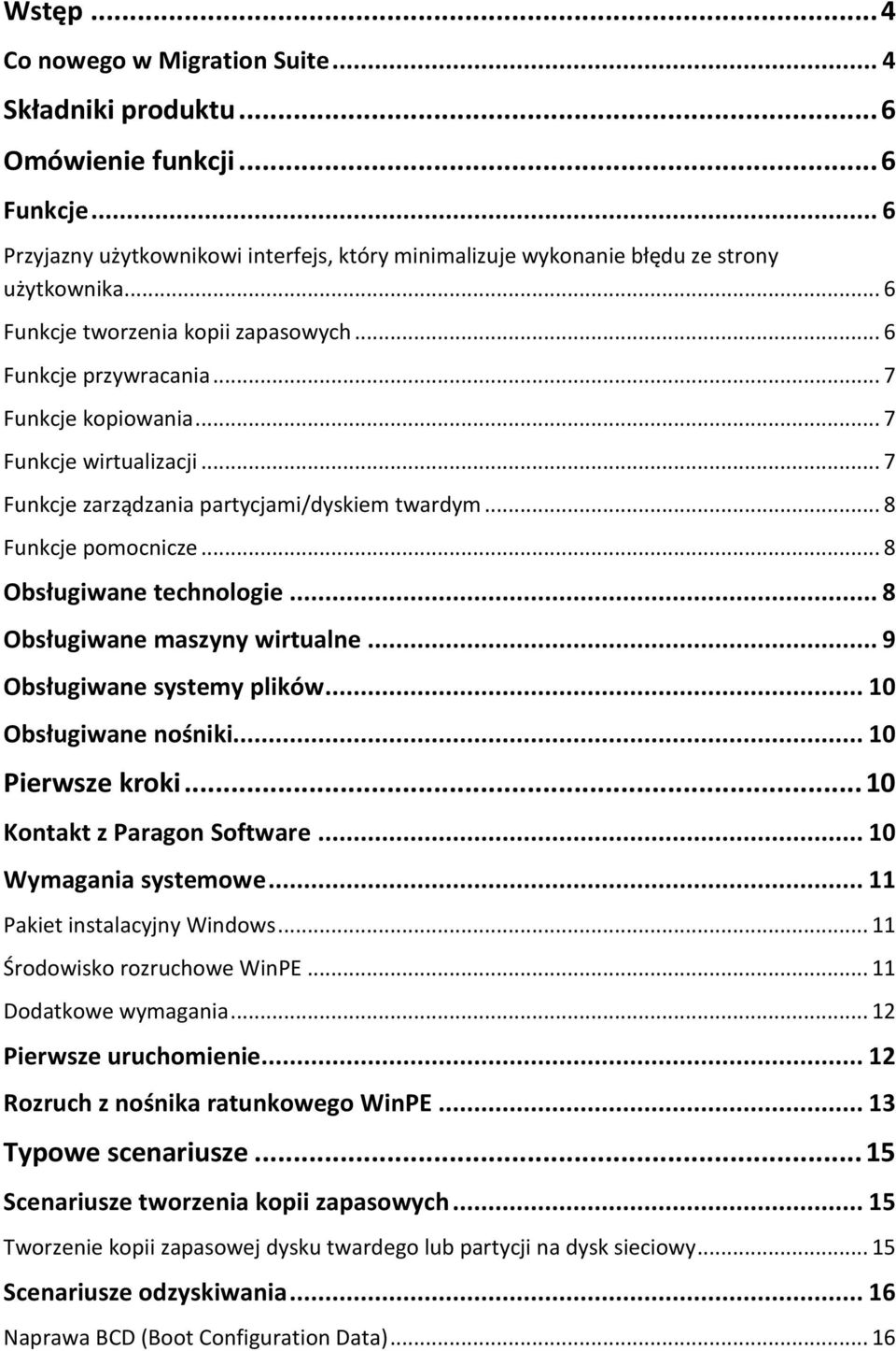 .. 8 Obsługiwane technologie... 8 Obsługiwane maszyny wirtualne... 9 Obsługiwane systemy plików... 10 Obsługiwane nośniki... 10 Pierwsze kroki... 10 Kontakt z Paragon Software... 10 Wymagania systemowe.