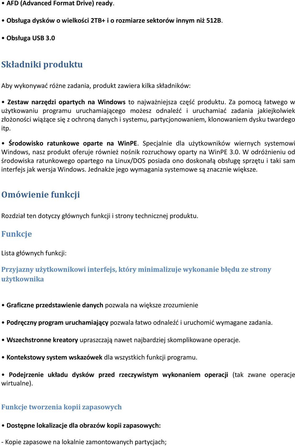 Za pomocą łatwego w użytkowaniu programu uruchamiającego możesz odnaleźć i uruchamiać zadania jakiejkolwiek złożoności wiążące się z ochroną danych i systemu, partycjonowaniem, klonowaniem dysku