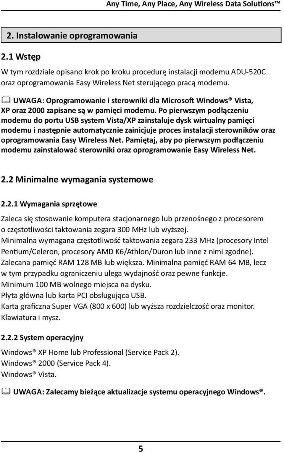 UWAGA: Oprogramowanie i sterowniki dla Microsoft Windows Vista, XP oraz 2000 zapisane są w pamięci modemu.