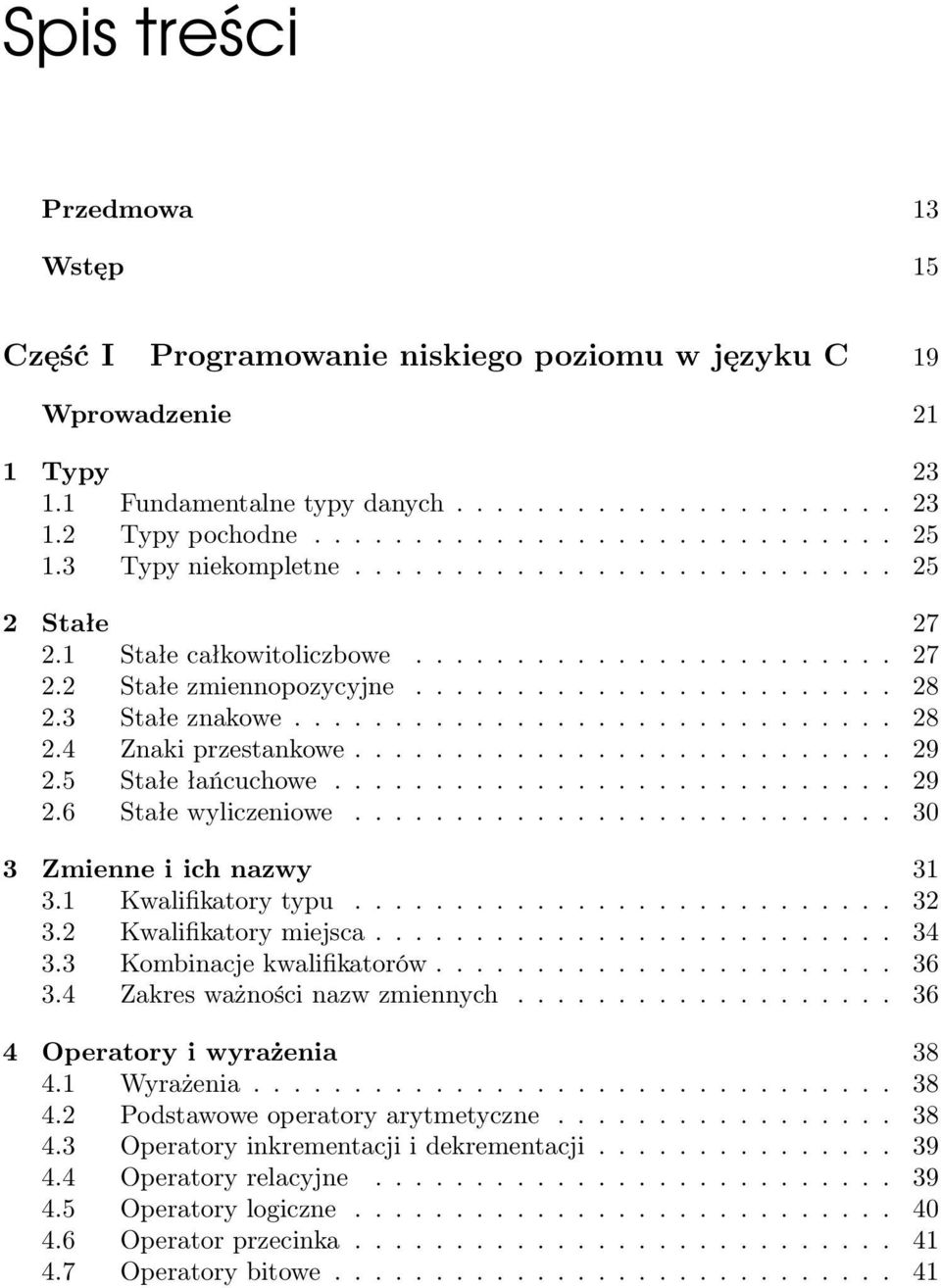 .......................... 29 2.5 Stałe łańcuchowe............................ 29 2.6 Stałe wyliczeniowe........................... 30 3 Zmienne i ich nazwy 31 3.1 Kwalifikatory typu........................... 32 3.