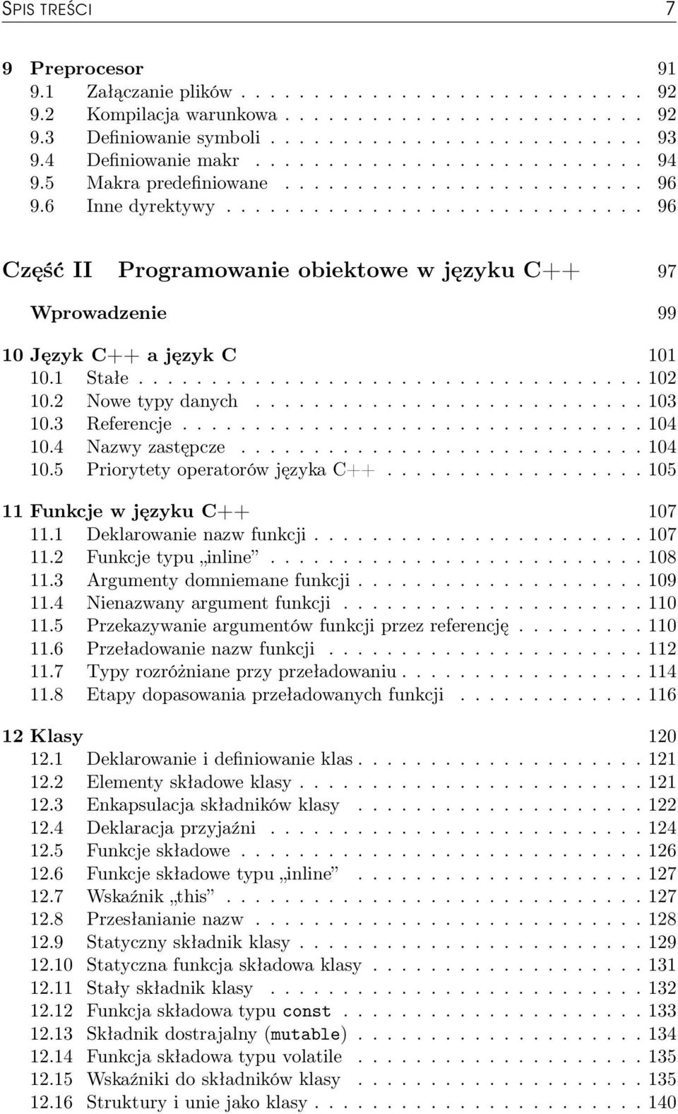 ............................ 96 Część II Programowanie obiektowe w języku C++ 97 Wprowadzenie 99 10 Język C++ a język C 101 10.1 Stałe................................... 102 10.2 Nowe typy danych.