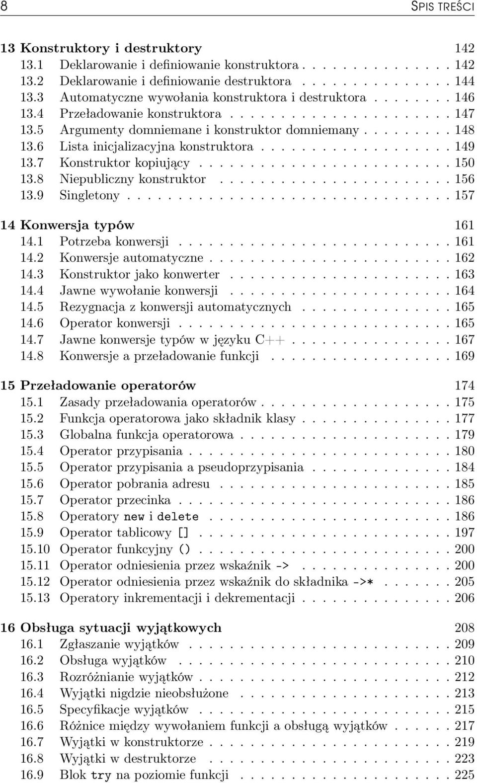 6 Lista inicjalizacyjna konstruktora................... 149 13.7 Konstruktor kopiujący......................... 150 13.8 Niepubliczny konstruktor....................... 156 13.9 Singletony.