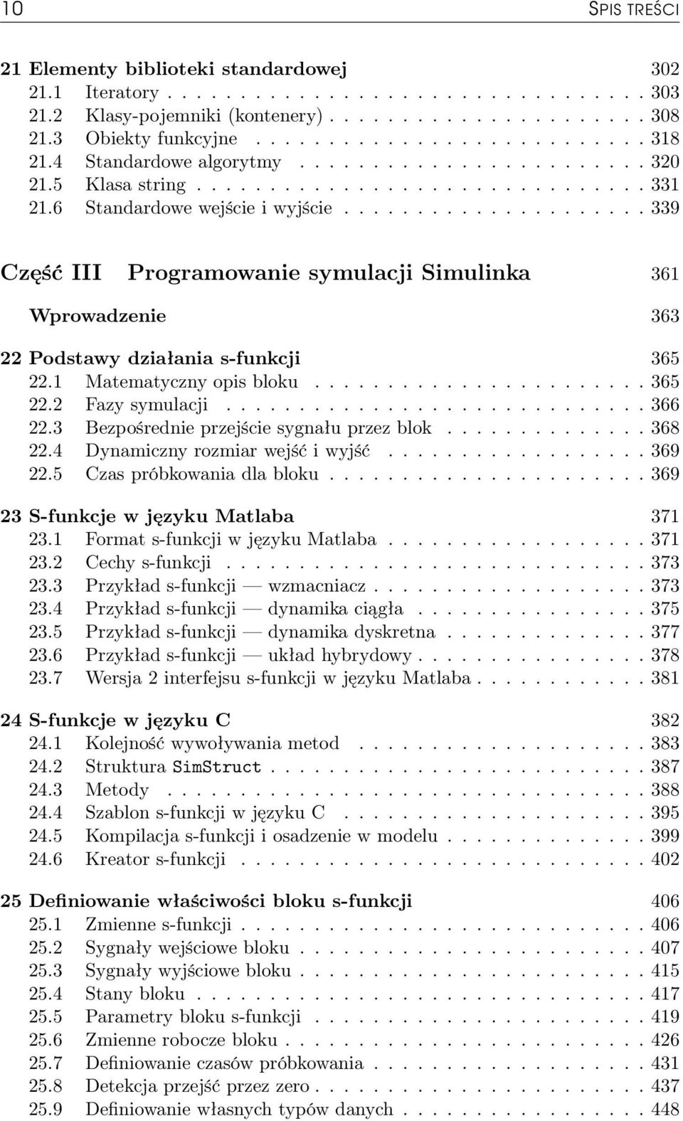 .................... 339 Część III Programowanie symulacji Simulinka 361 Wprowadzenie 363 22 Podstawy działania s-funkcji 365 22.1 Matematyczny opis bloku....................... 365 22.2 Fazy symulacji.