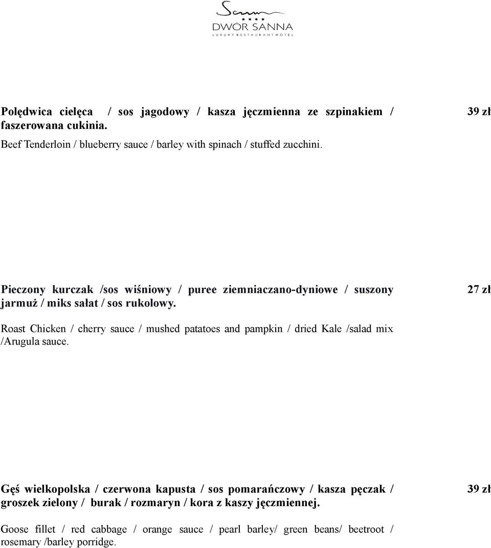 39 zł Pieczony kurczak /sos wiśniowy / puree ziemniaczano-dyniowe / suszony jarmuż / miks sałat / sos rukolowy.