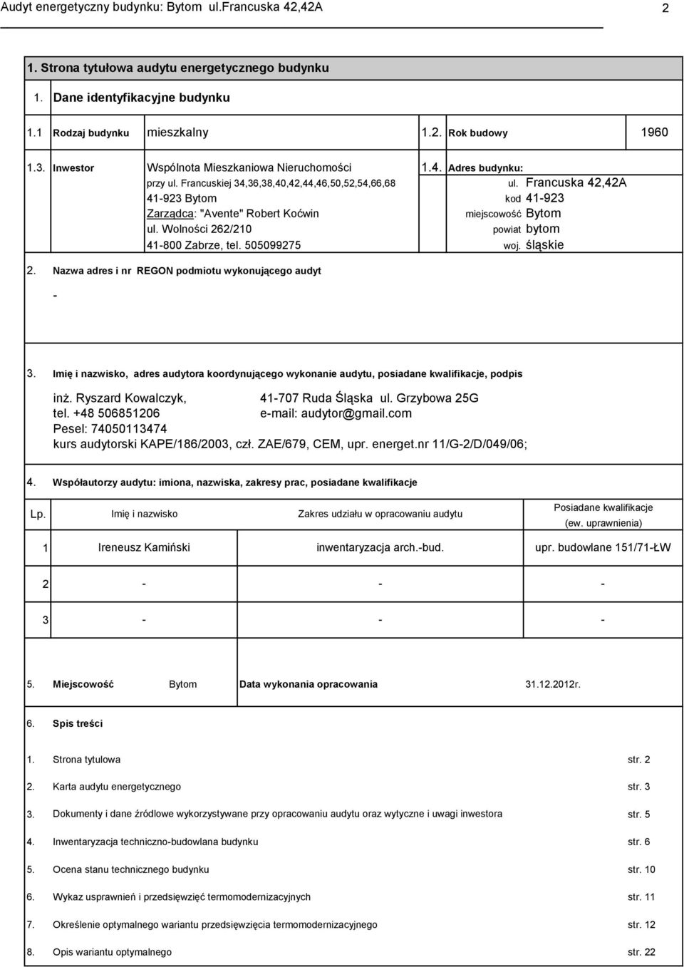 Wolności 262/210 41-800 Zabrze, tel. 505099275 powiat bytom woj. śląskie 2. Nazwa adres i nr REGON podmiotu wykonującego audyt - 3.