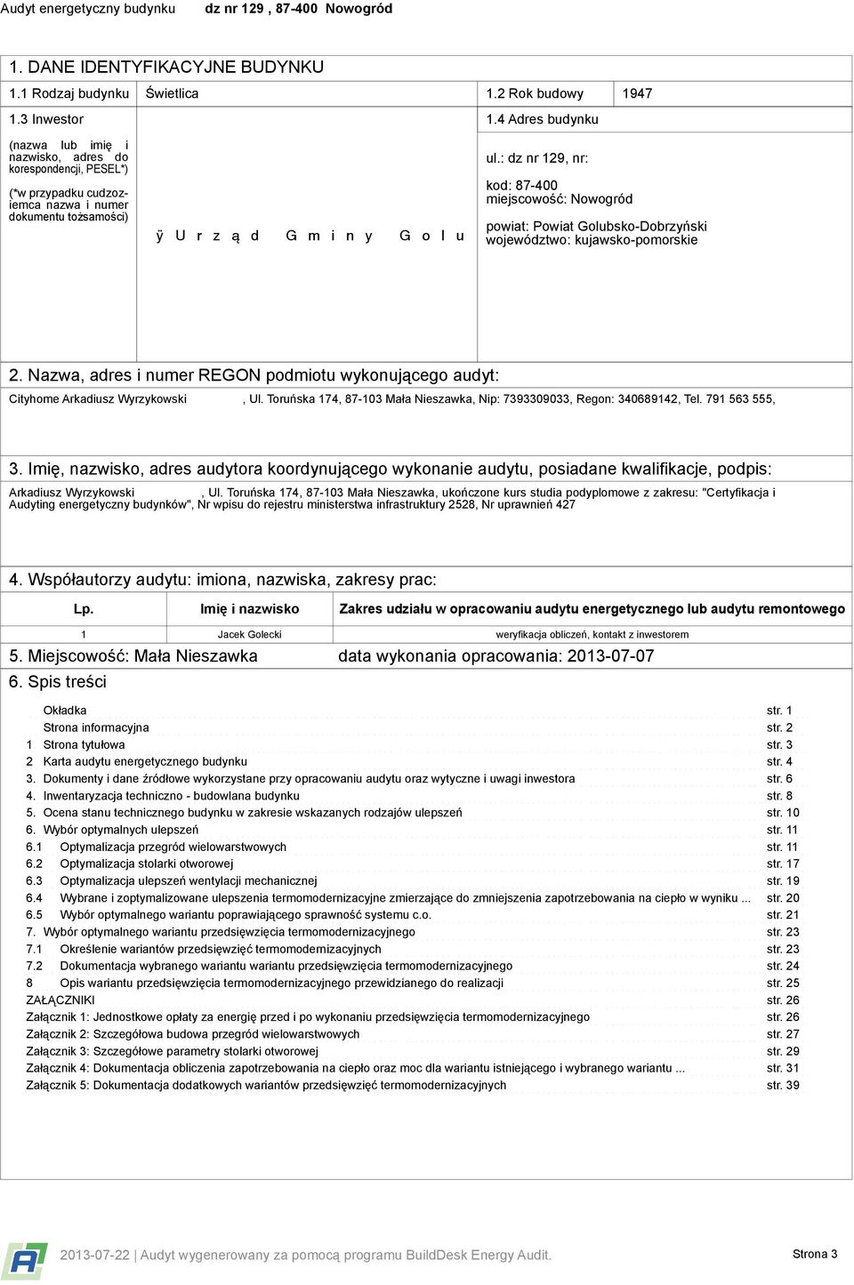 : dz nr 129, nr: kod: 87-400 miejscowość: Nowogród powiat: Powiat Golubsko-Dobrzyński województwo: kujawsko-pomorskie 2.