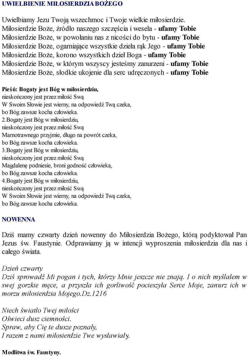 Tobie Miłosierdzie Boże, korono wszystkich dzieł Boga - ufamy Tobie Miłosierdzie Boże, w którym wszyscy jesteśmy zanurzeni - ufamy Tobie Miłosierdzie Boże, słodkie ukojenie dla serc udręczonych -