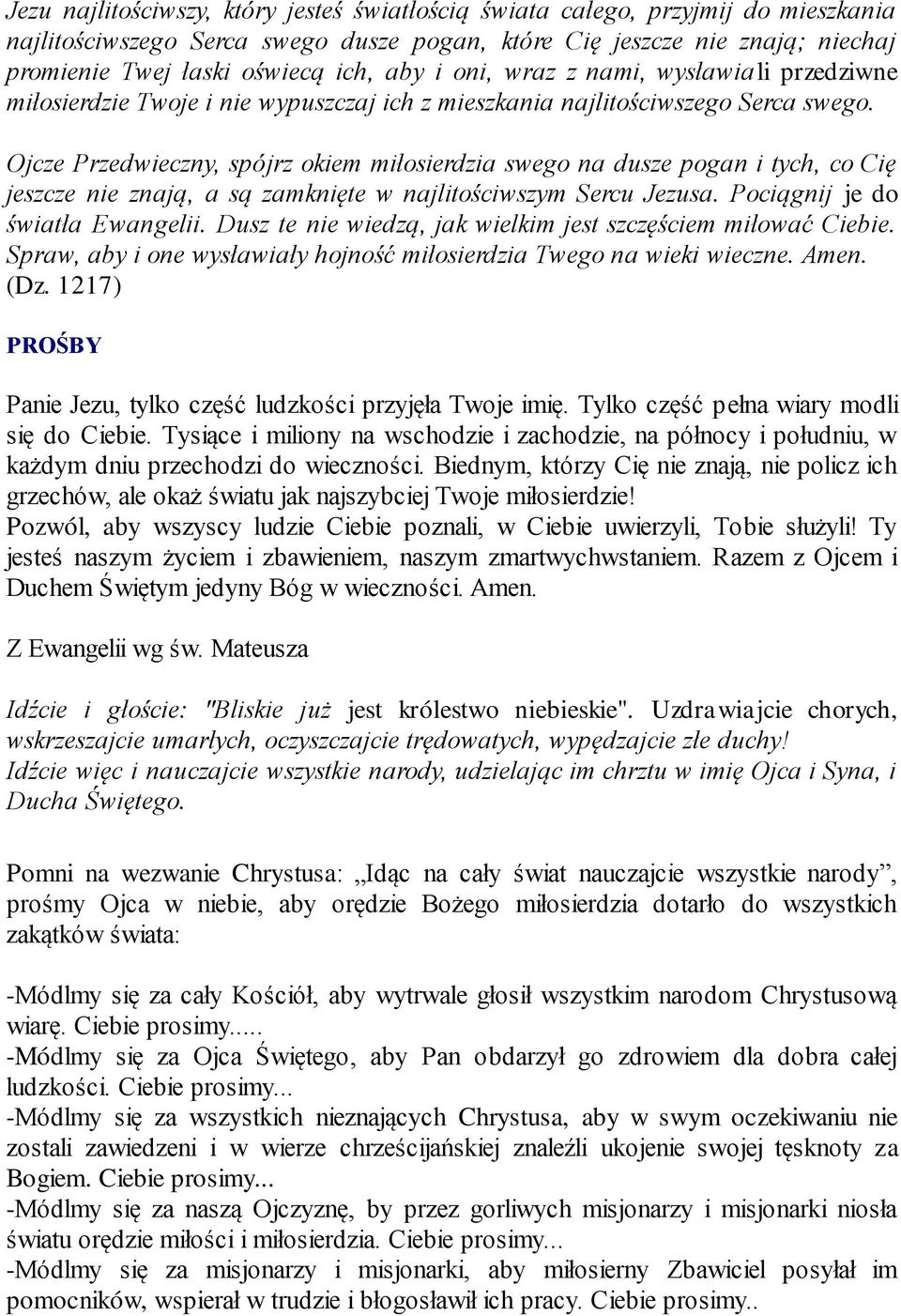 Ojcze Przedwieczny, spójrz okiem miłosierdzia swego na dusze pogan i tych, co Cię jeszcze nie znają, a są zamknięte w najlitościwszym Sercu Jezusa. Pociągnij je do światła Ewangelii.