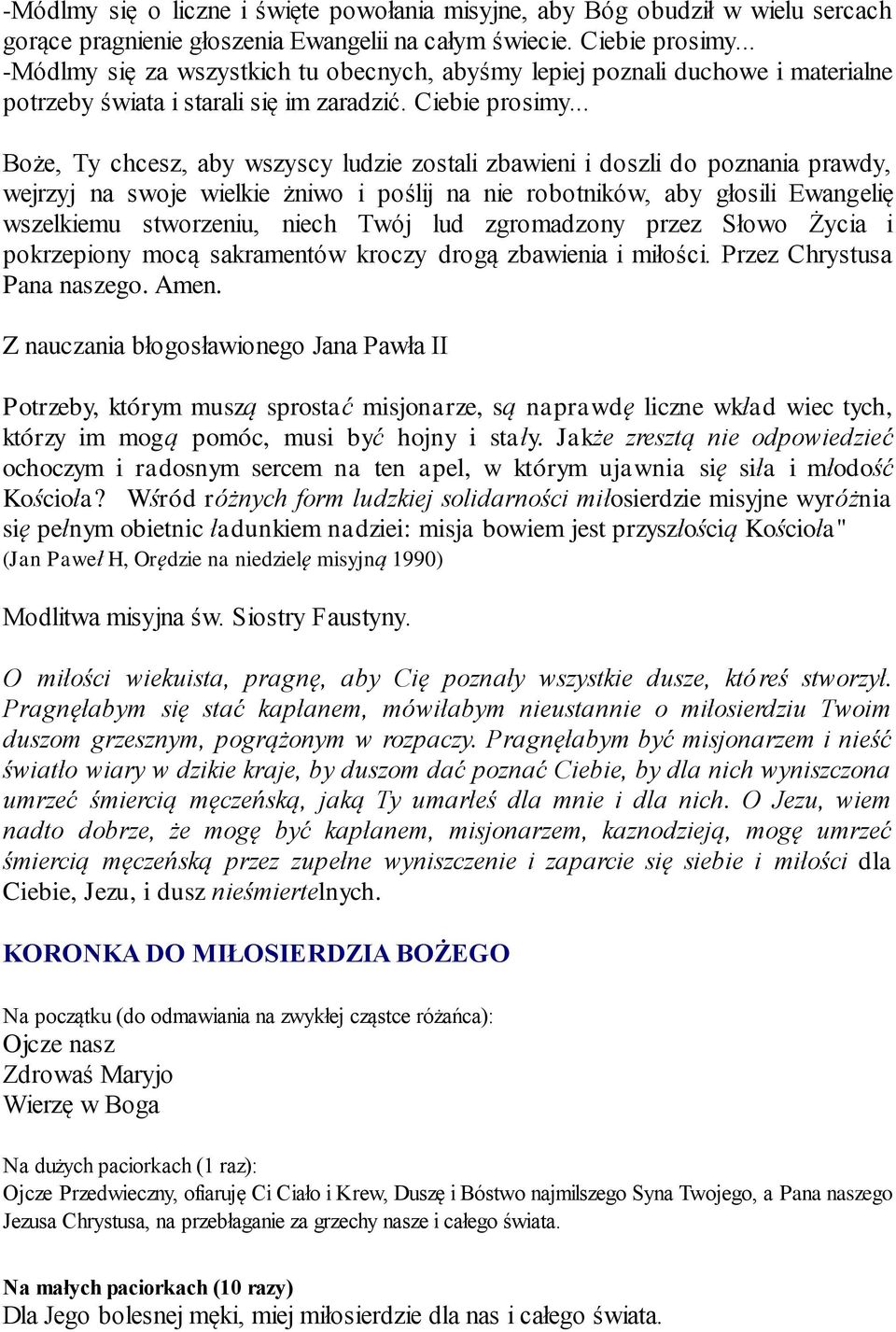 .. Boże, Ty chcesz, aby wszyscy ludzie zostali zbawieni i doszli do poznania prawdy, wejrzyj na swoje wielkie żniwo i poślij na nie robotników, aby głosili Ewangelię wszelkiemu stworzeniu, niech Twój