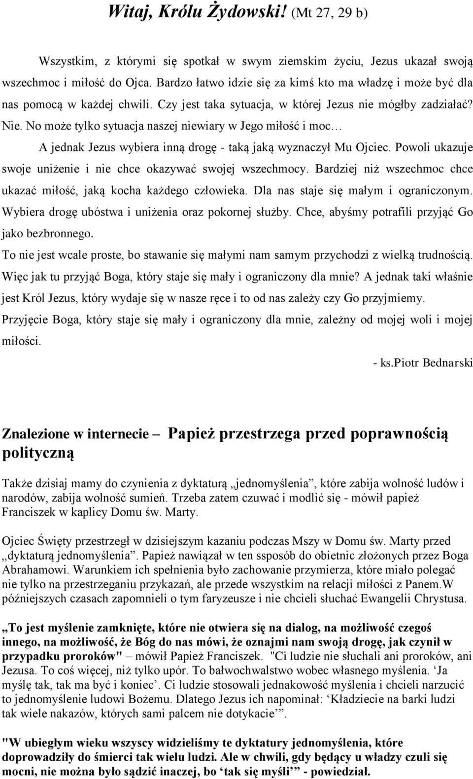 No może tylko sytuacja naszej niewiary w Jego miłość i moc A jednak Jezus wybiera inną drogę - taką jaką wyznaczył Mu Ojciec. Powoli ukazuje swoje uniżenie i nie chce okazywać swojej wszechmocy.