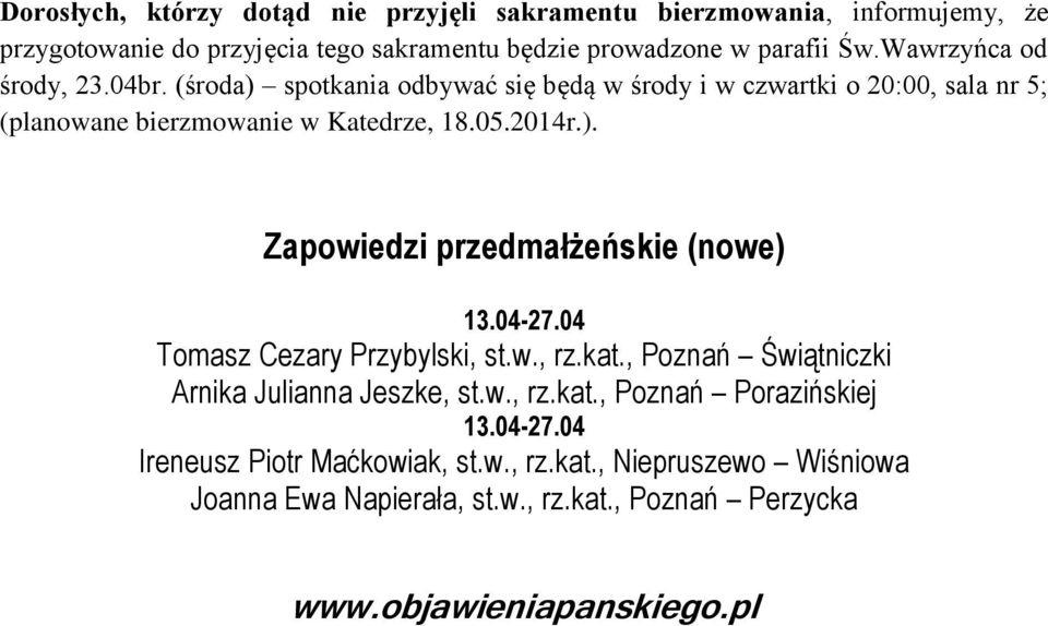 04-27.04 Tomasz Cezary Przybylski, st.w., rz.kat., Poznań Świątniczki Arnika Julianna Jeszke, st.w., rz.kat., Poznań Porazińskiej 13.04-27.04 Ireneusz Piotr Maćkowiak, st.