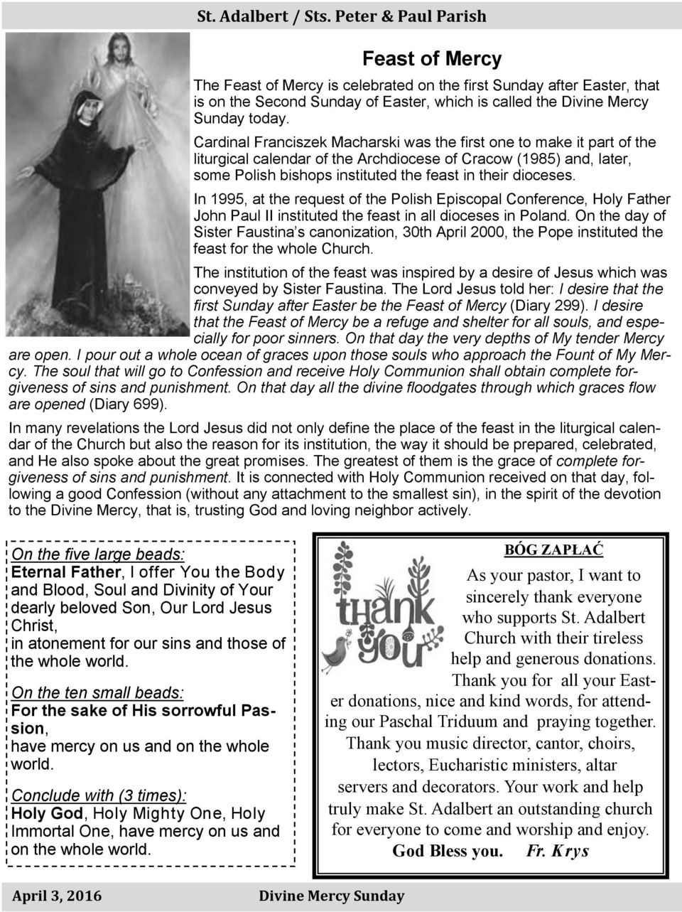 In 1995, at the request of the Polish Episcopal Conference, Holy Father John Paul II instituted the feast in all dioceses in Poland.