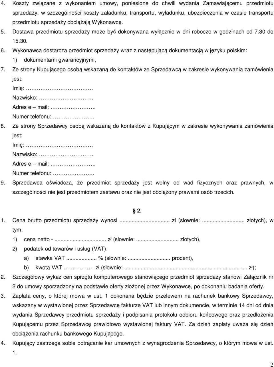 Wykonawca dostarcza przedmiot sprzedaży wraz z następującą dokumentacją w języku polskim: 1) dokumentami gwarancyjnymi, 7.